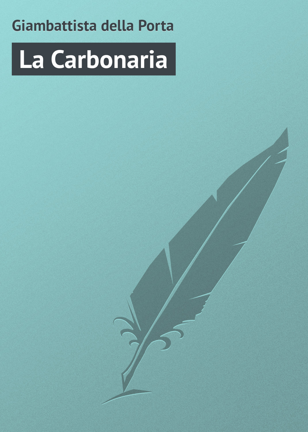 Книга La Carbonaria из серии , созданная Giambattista della, может относится к жанру Зарубежная старинная литература, Зарубежная классика. Стоимость электронной книги La Carbonaria с идентификатором 21103814 составляет 5.99 руб.