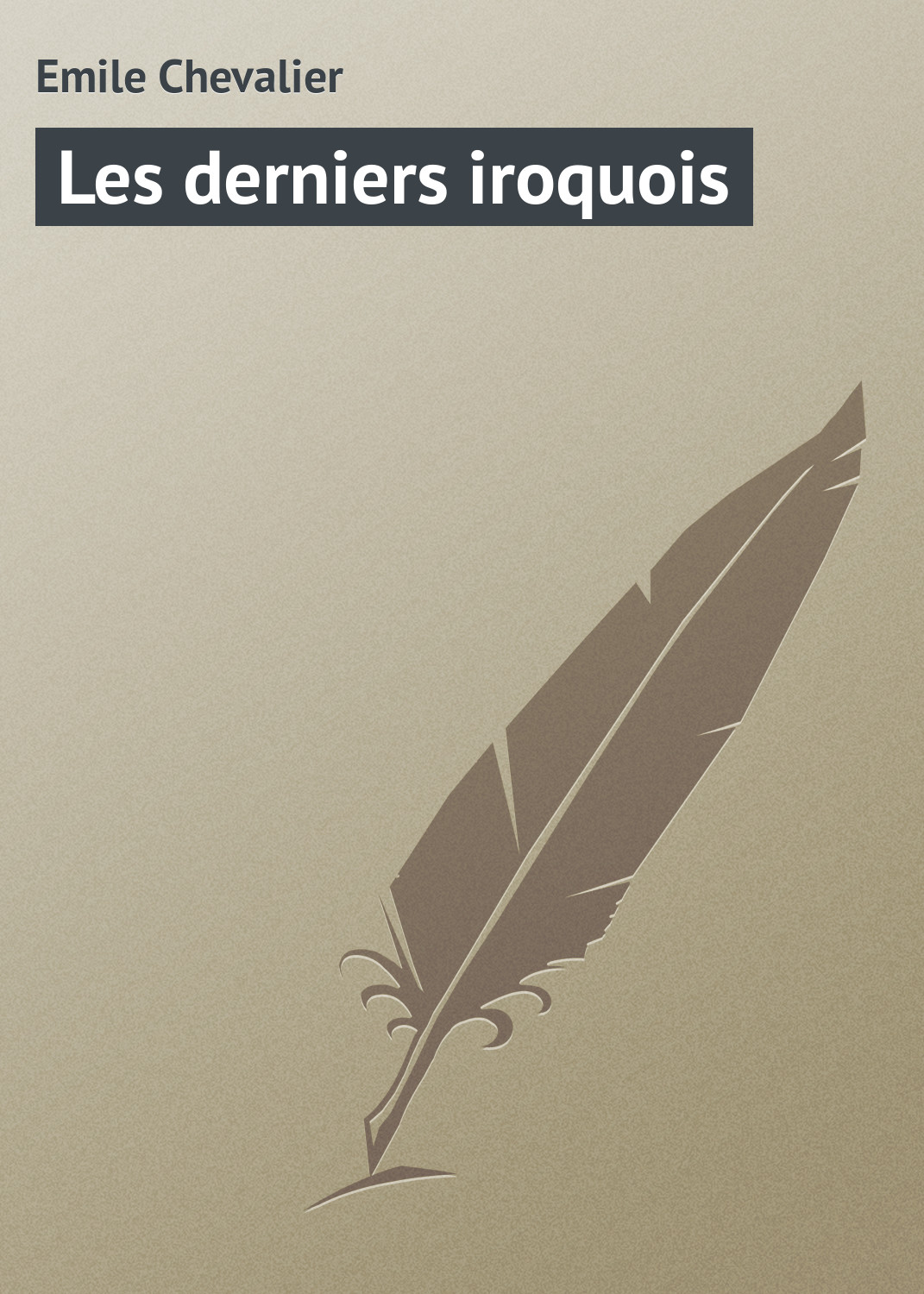 Книга Les derniers iroquois из серии , созданная Emile Chevalier, может относится к жанру Зарубежная старинная литература, Зарубежная классика. Стоимость электронной книги Les derniers iroquois с идентификатором 21105910 составляет 5.99 руб.