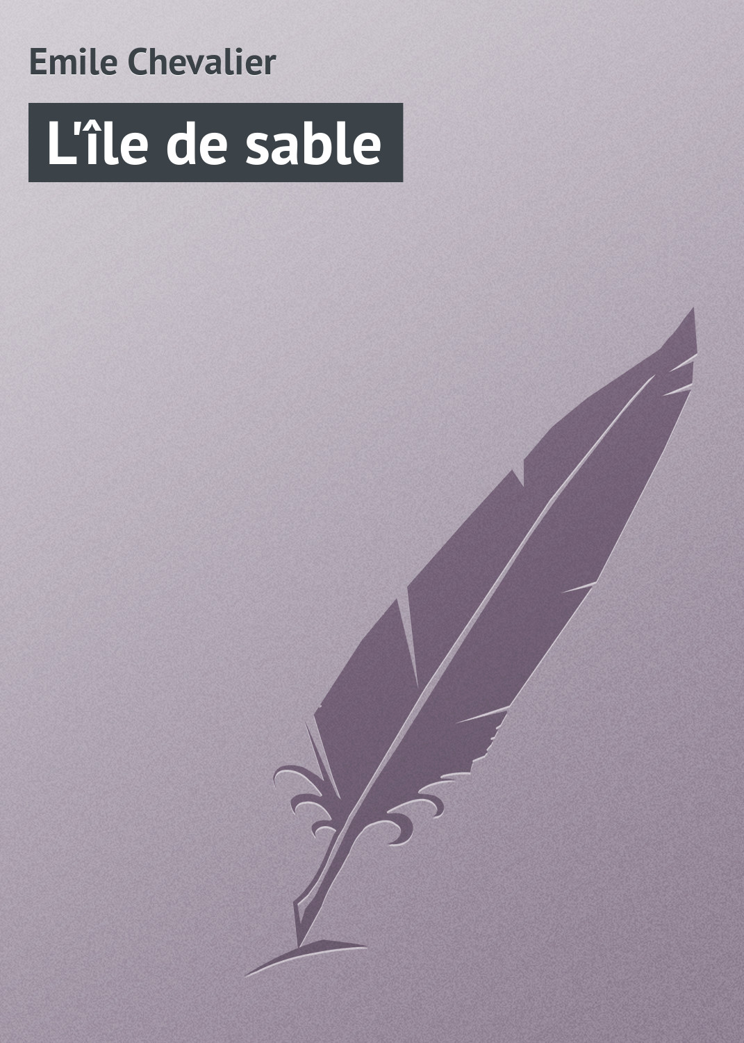 Книга L'île de sable из серии , созданная Emile Chevalier, может относится к жанру Зарубежная старинная литература, Зарубежная классика. Стоимость электронной книги L'île de sable с идентификатором 21105918 составляет 5.99 руб.