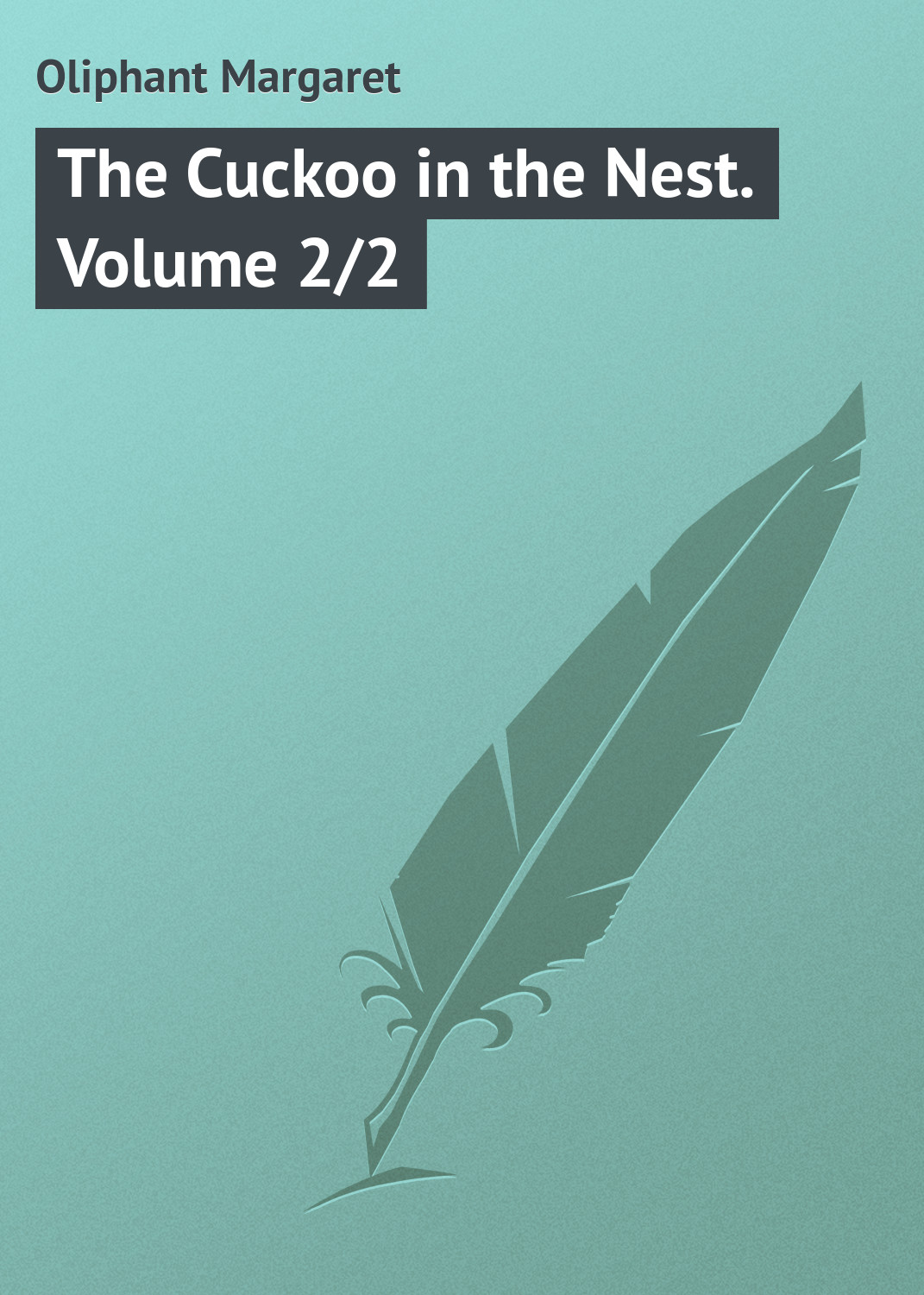 Книга The Cuckoo in the Nest. Volume 2/2 из серии , созданная Margaret Oliphant, может относится к жанру Зарубежная классика, Иностранные языки. Стоимость электронной книги The Cuckoo in the Nest. Volume 2/2 с идентификатором 23145819 составляет 5.99 руб.
