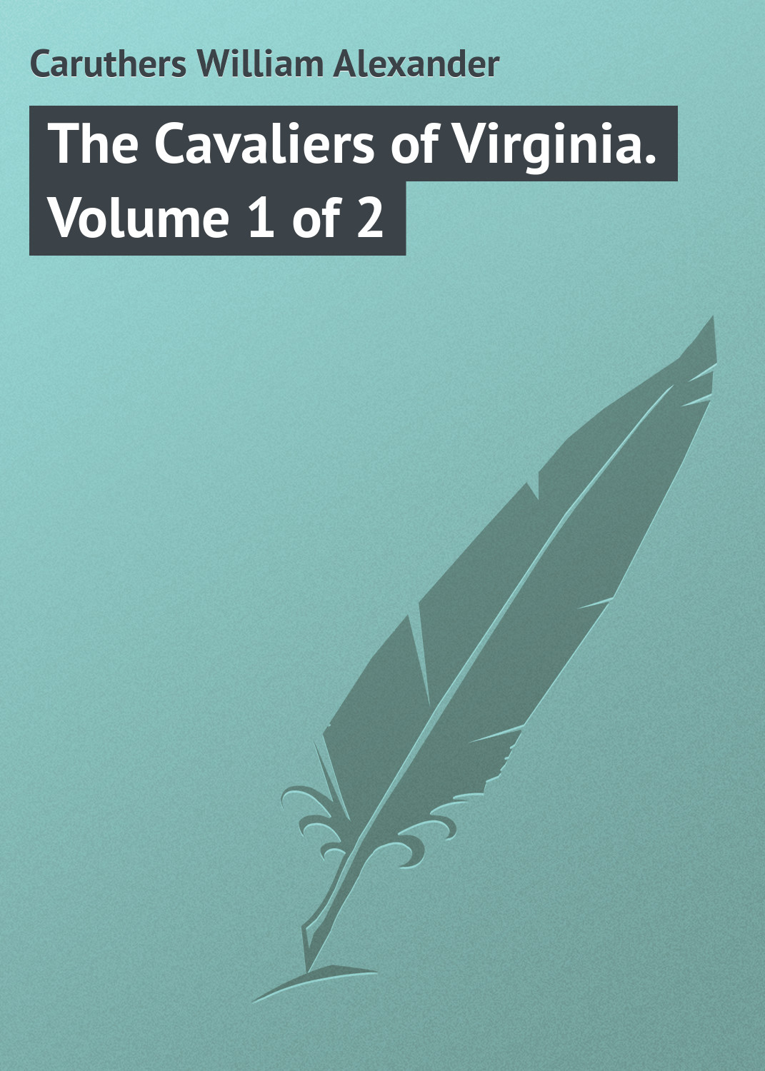Книга The Cavaliers of Virginia. Volume 1 of 2 из серии , созданная William Caruthers, может относится к жанру Зарубежная классика, Иностранные языки. Стоимость электронной книги The Cavaliers of Virginia. Volume 1 of 2 с идентификатором 23146315 составляет 5.99 руб.