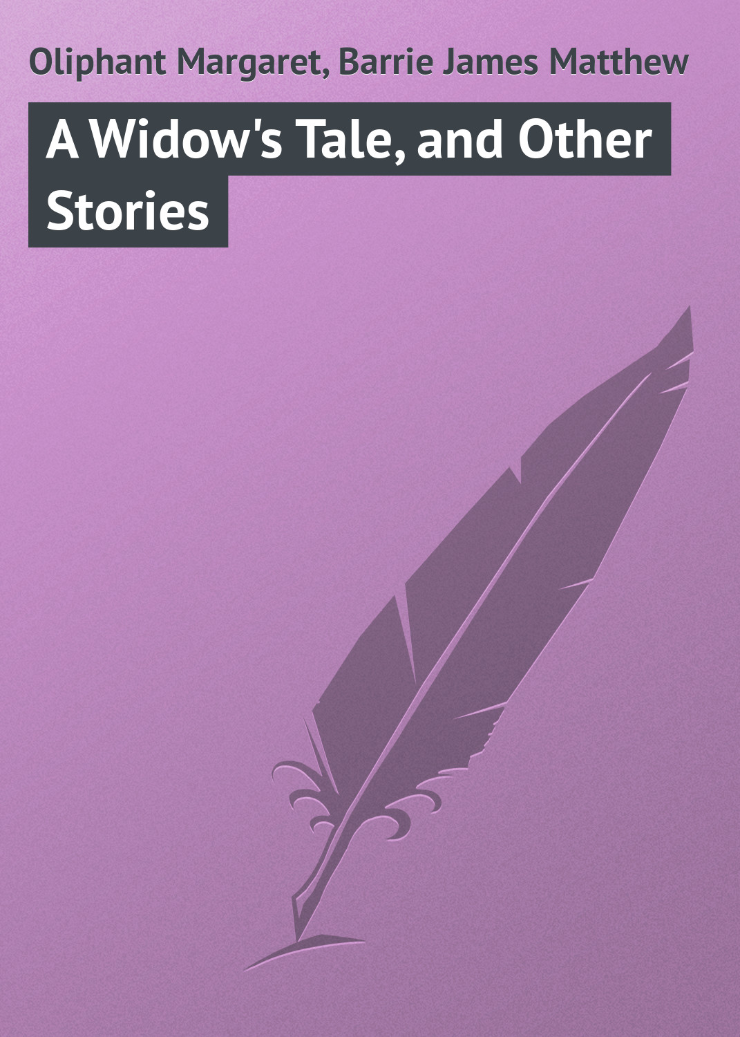 Книга A Widow's Tale, and Other Stories из серии , созданная Margaret Oliphant, James Barrie, может относится к жанру Зарубежная классика. Стоимость электронной книги A Widow's Tale, and Other Stories с идентификатором 23147611 составляет 5.99 руб.