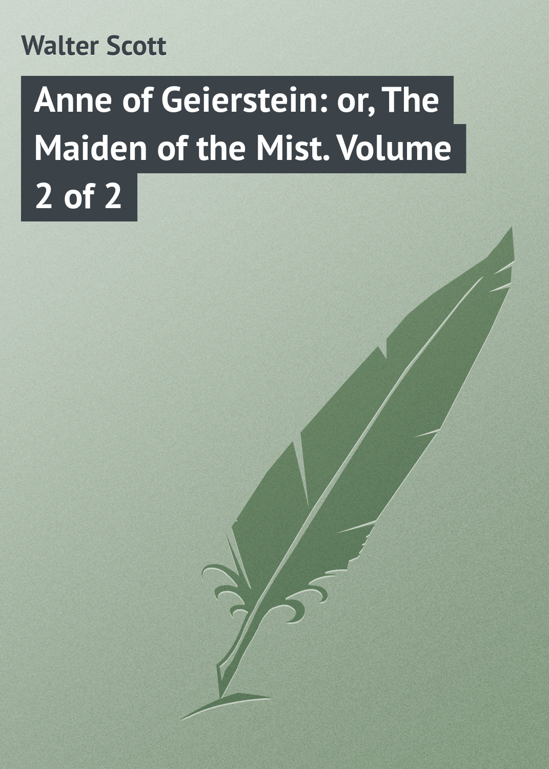 Книга Anne of Geierstein: or, The Maiden of the Mist. Volume 2 of 2 из серии , созданная Walter Scott, может относится к жанру Зарубежная классика. Стоимость электронной книги Anne of Geierstein: or, The Maiden of the Mist. Volume 2 of 2 с идентификатором 23147811 составляет 5.99 руб.