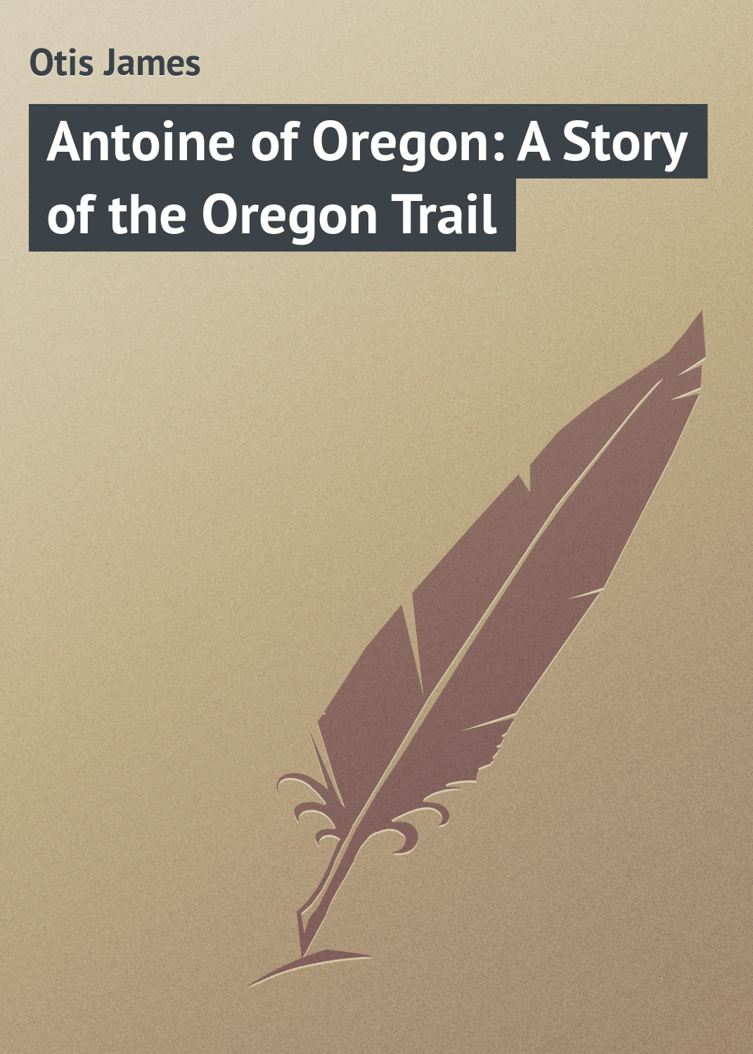 Книга Antoine of Oregon: A Story of the Oregon Trail из серии , созданная James Otis, может относится к жанру Зарубежная классика, Книги о Путешествиях. Стоимость электронной книги Antoine of Oregon: A Story of the Oregon Trail с идентификатором 23147819 составляет 5.99 руб.