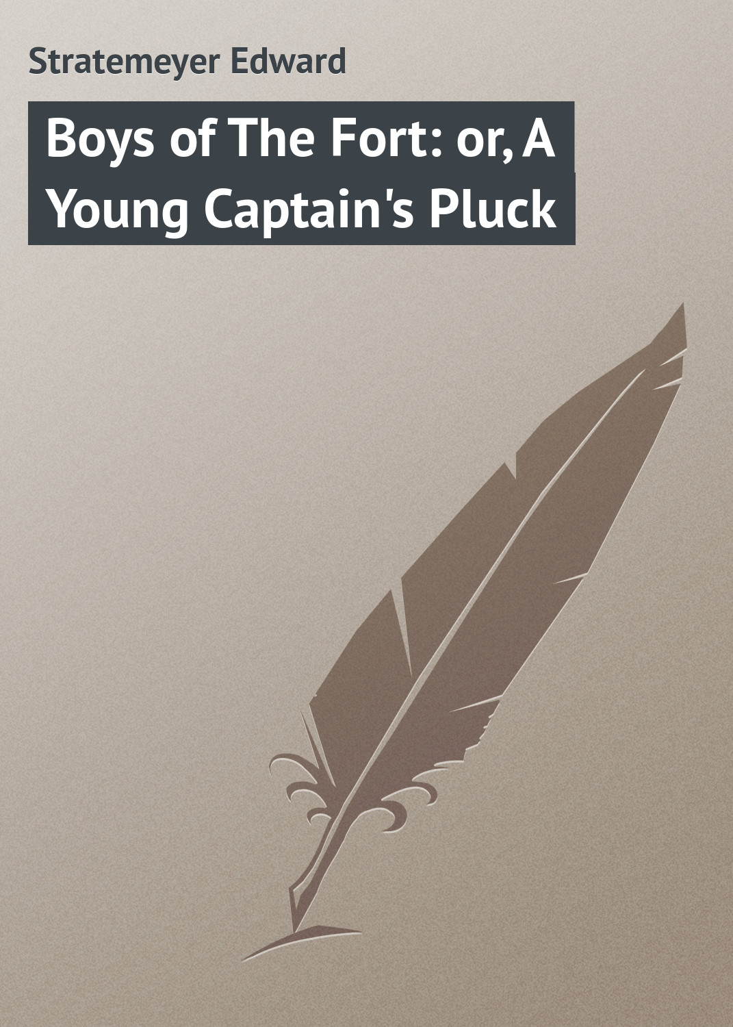 Книга Boys of The Fort: or, A Young Captain's Pluck из серии , созданная Edward Stratemeyer, может относится к жанру Зарубежная классика, Зарубежные детские книги. Стоимость электронной книги Boys of The Fort: or, A Young Captain's Pluck с идентификатором 23148115 составляет 5.99 руб.