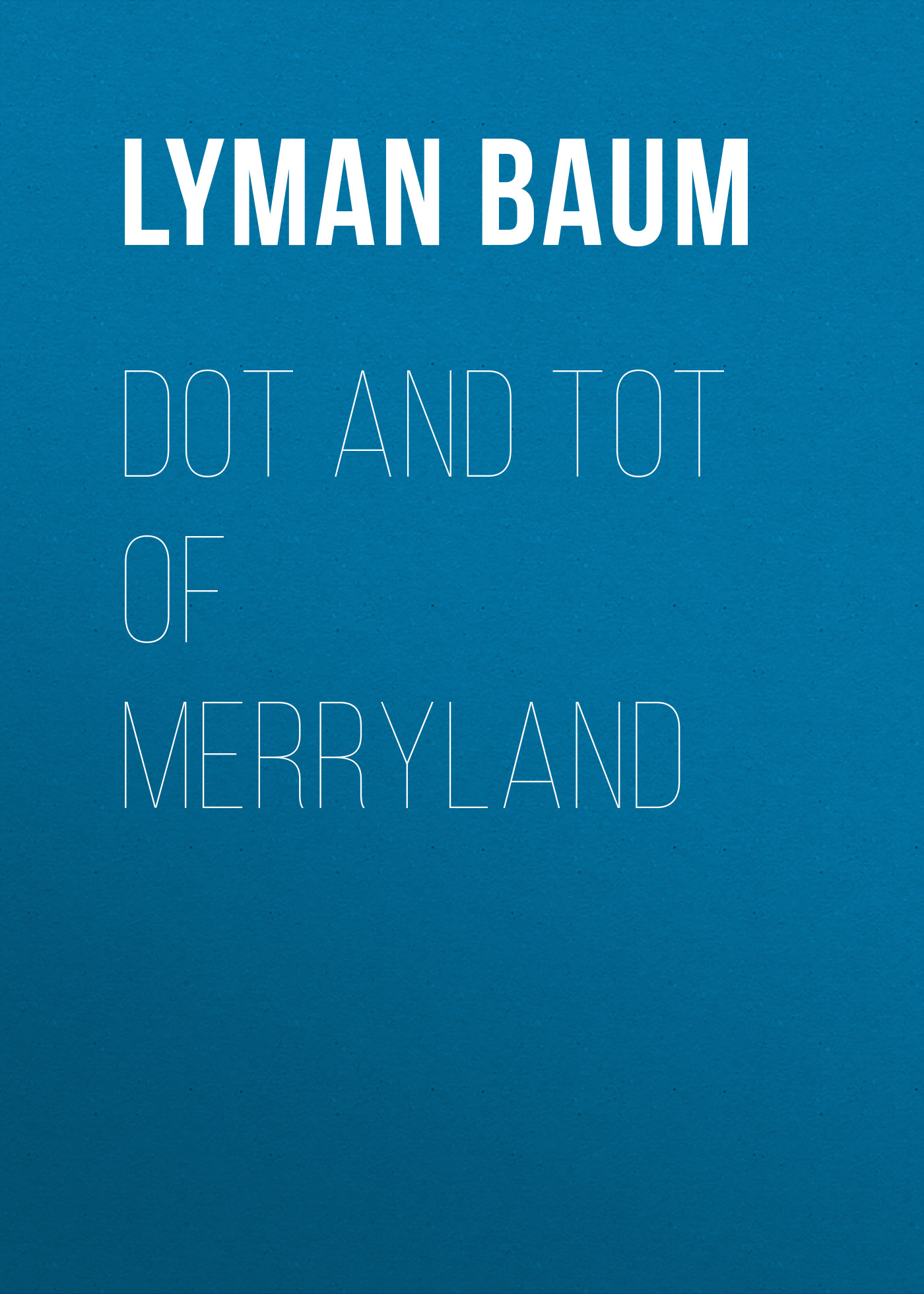 Книга Dot and Tot of Merryland из серии , созданная Lyman Baum, может относится к жанру Зарубежная классика. Стоимость электронной книги Dot and Tot of Merryland с идентификатором 23148611 составляет 5.99 руб.