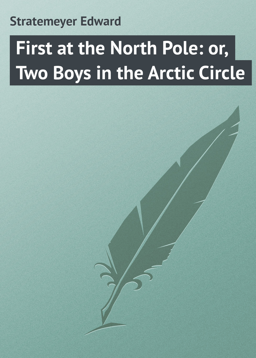 Книга First at the North Pole: or, Two Boys in the Arctic Circle из серии , созданная Edward Stratemeyer, может относится к жанру Приключения: прочее, Зарубежная классика. Стоимость электронной книги First at the North Pole: or, Two Boys in the Arctic Circle с идентификатором 23148715 составляет 5.99 руб.