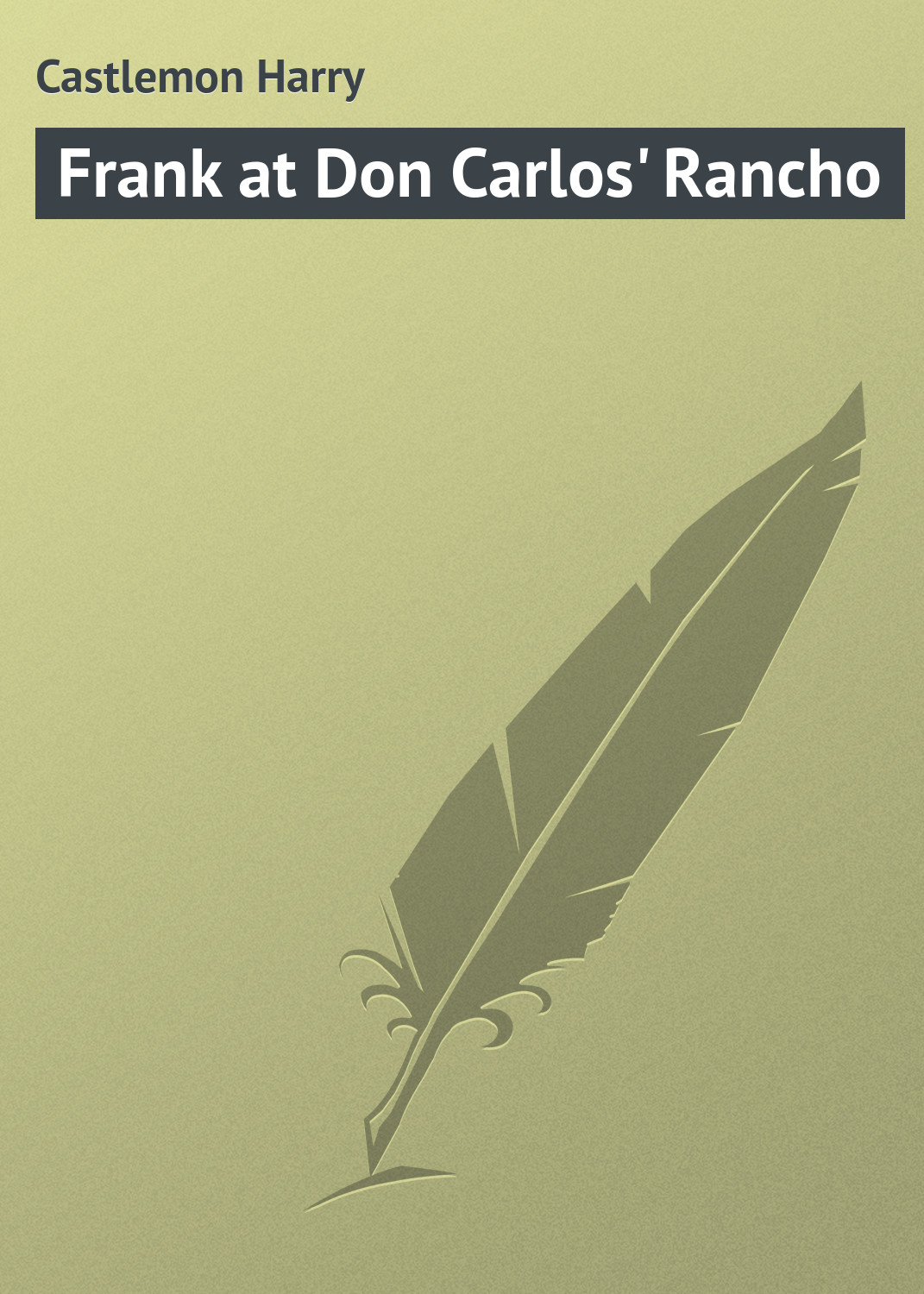 Книга Frank at Don Carlos' Rancho из серии , созданная Harry Castlemon, может относится к жанру Природа и животные, Зарубежная классика, Зарубежные детские книги. Стоимость электронной книги Frank at Don Carlos' Rancho с идентификатором 23148811 составляет 5.99 руб.