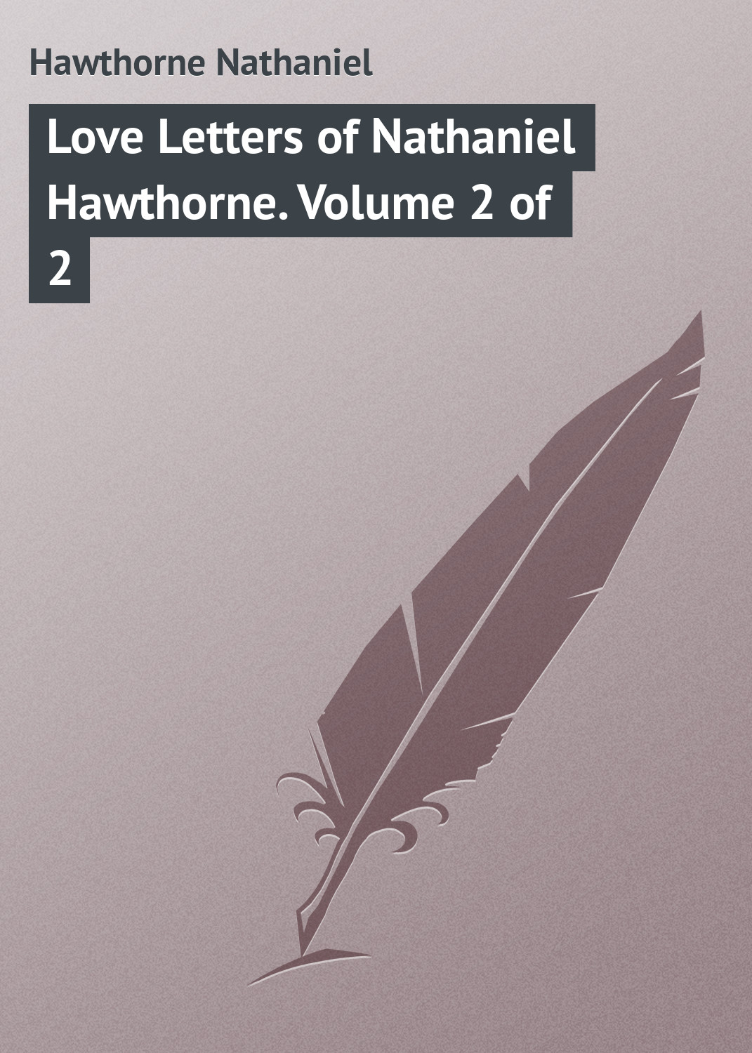 Книга Love Letters of Nathaniel Hawthorne. Volume 2 of 2 из серии , созданная Nathaniel Hawthorne, может относится к жанру Зарубежная классика, Зарубежные любовные романы. Стоимость электронной книги Love Letters of Nathaniel Hawthorne. Volume 2 of 2 с идентификатором 23149611 составляет 5.99 руб.