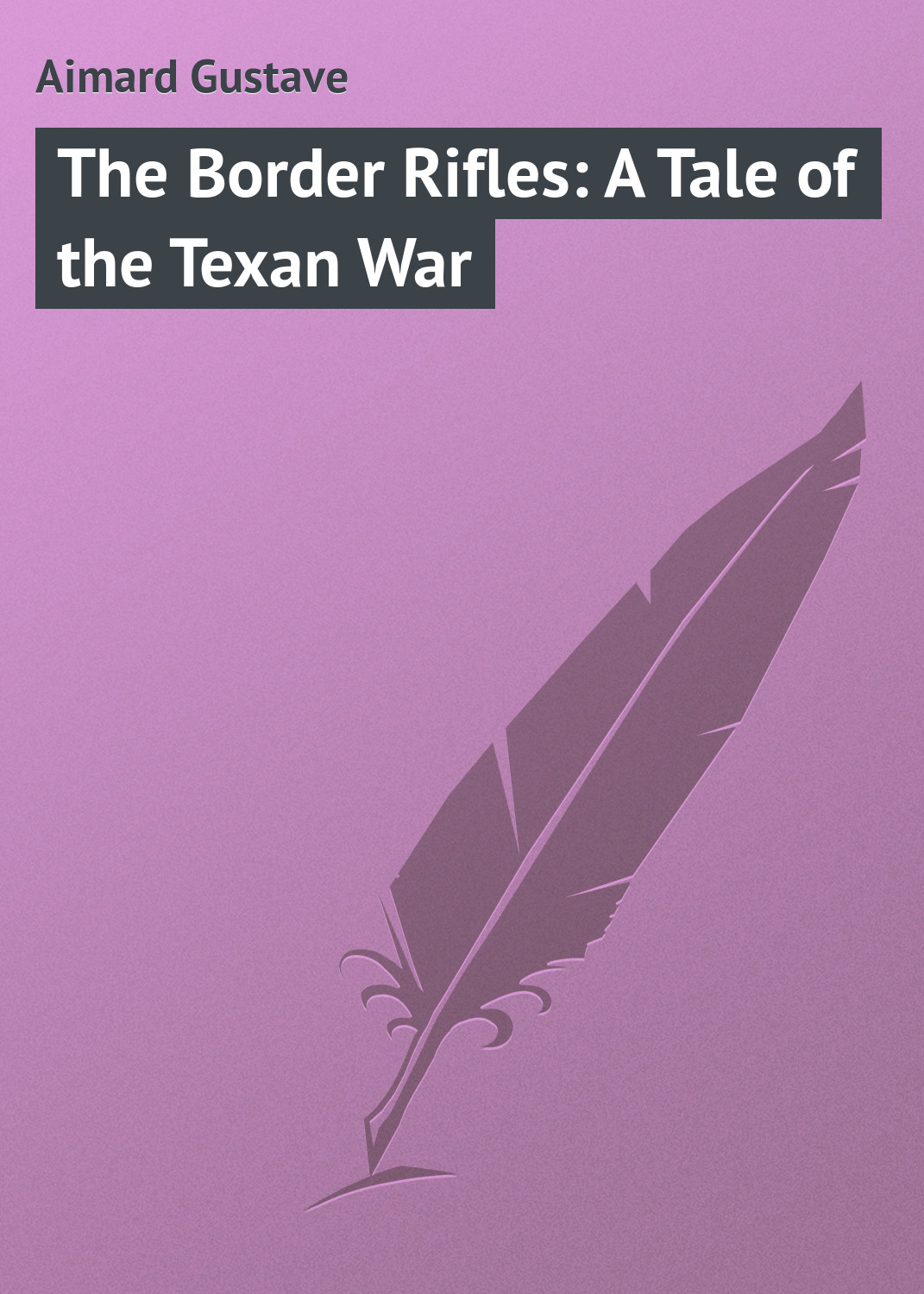 Книга The Border Rifles: A Tale of the Texan War из серии , созданная Gustave Aimard, может относится к жанру Зарубежная классика, Зарубежные приключения, Иностранные языки. Стоимость электронной книги The Border Rifles: A Tale of the Texan War с идентификатором 23150619 составляет 5.99 руб.