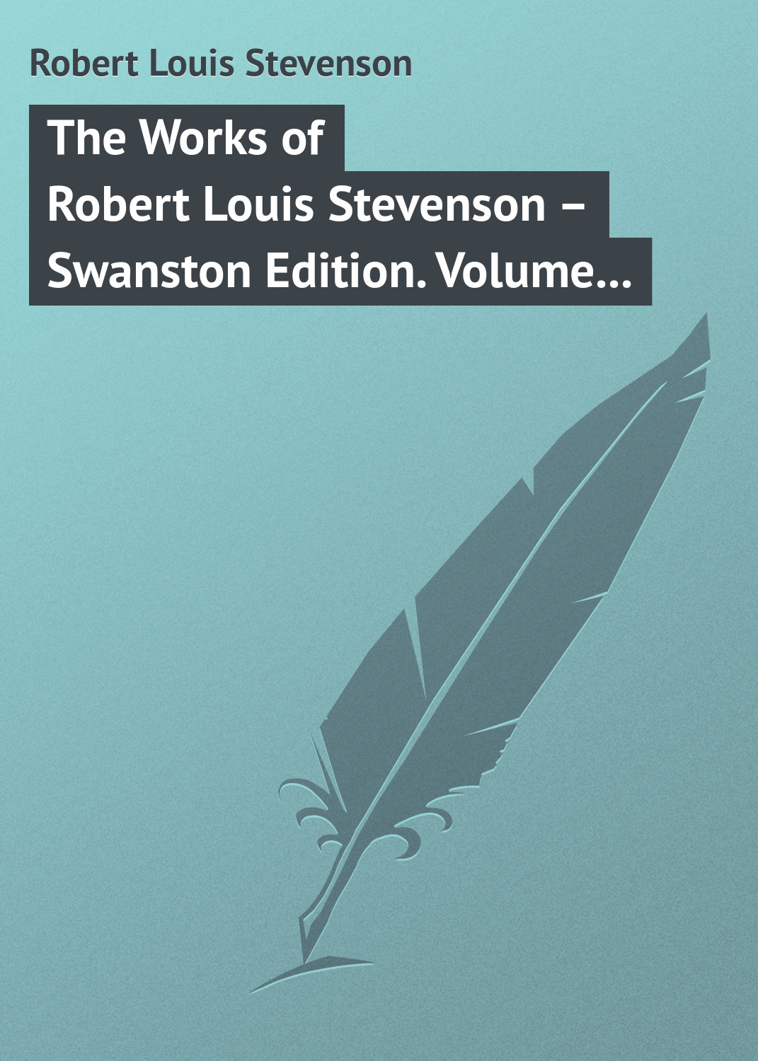 Книга The Works of Robert Louis Stevenson – Swanston Edition. Volume 18 из серии , созданная Robert Stevenson, может относится к жанру Зарубежная классика. Стоимость электронной книги The Works of Robert Louis Stevenson – Swanston Edition. Volume 18 с идентификатором 23153419 составляет 5.99 руб.
