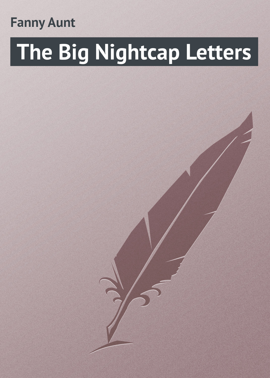 Книга The Big Nightcap Letters из серии , созданная Aunt Fanny, может относится к жанру Зарубежная классика, Зарубежные детские книги, Иностранные языки. Стоимость электронной книги The Big Nightcap Letters с идентификатором 23154211 составляет 5.99 руб.