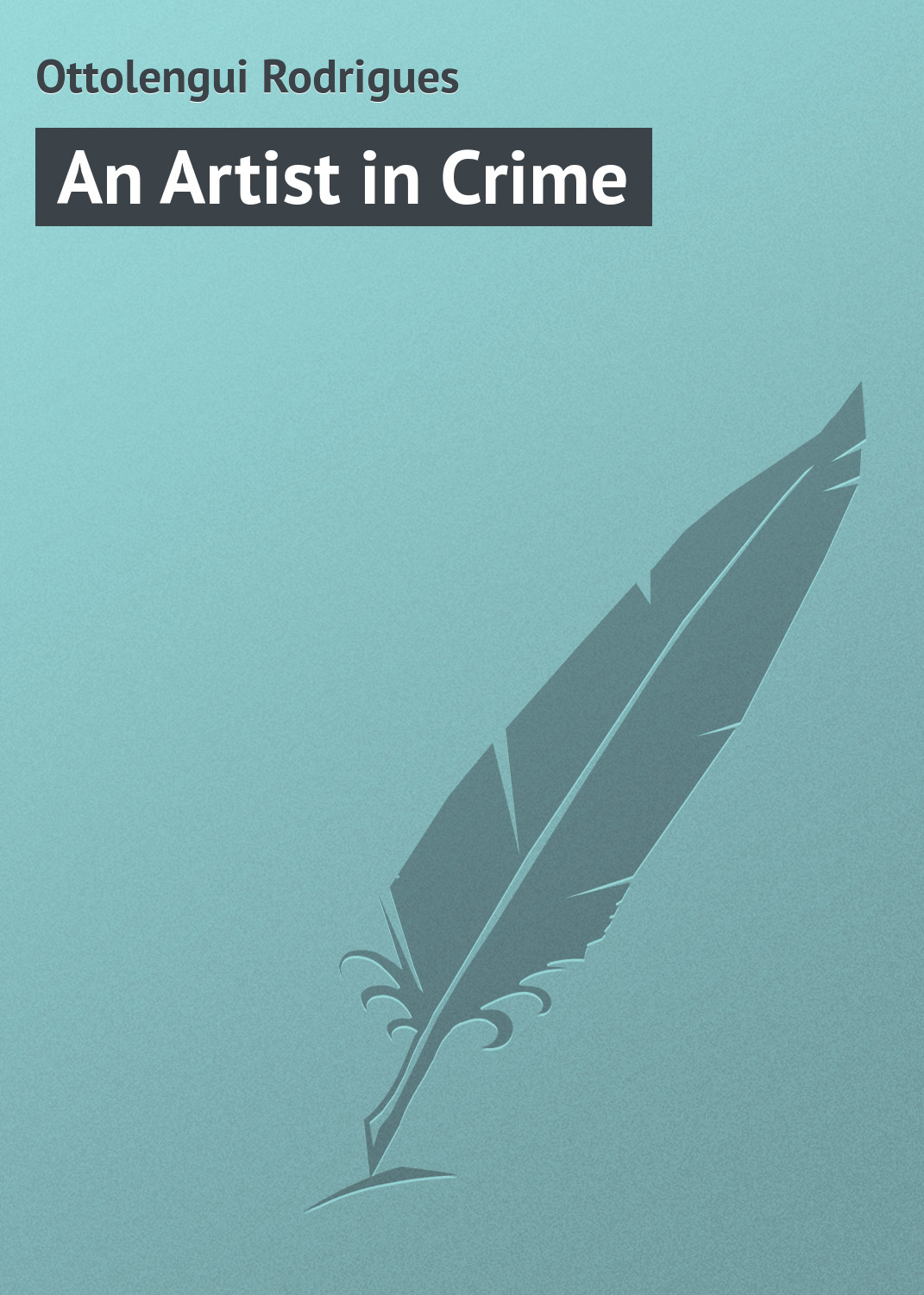 Книга An Artist in Crime из серии , созданная Rodrigues Ottolengui, может относится к жанру Зарубежная классика. Стоимость электронной книги An Artist in Crime с идентификатором 23154619 составляет 5.99 руб.