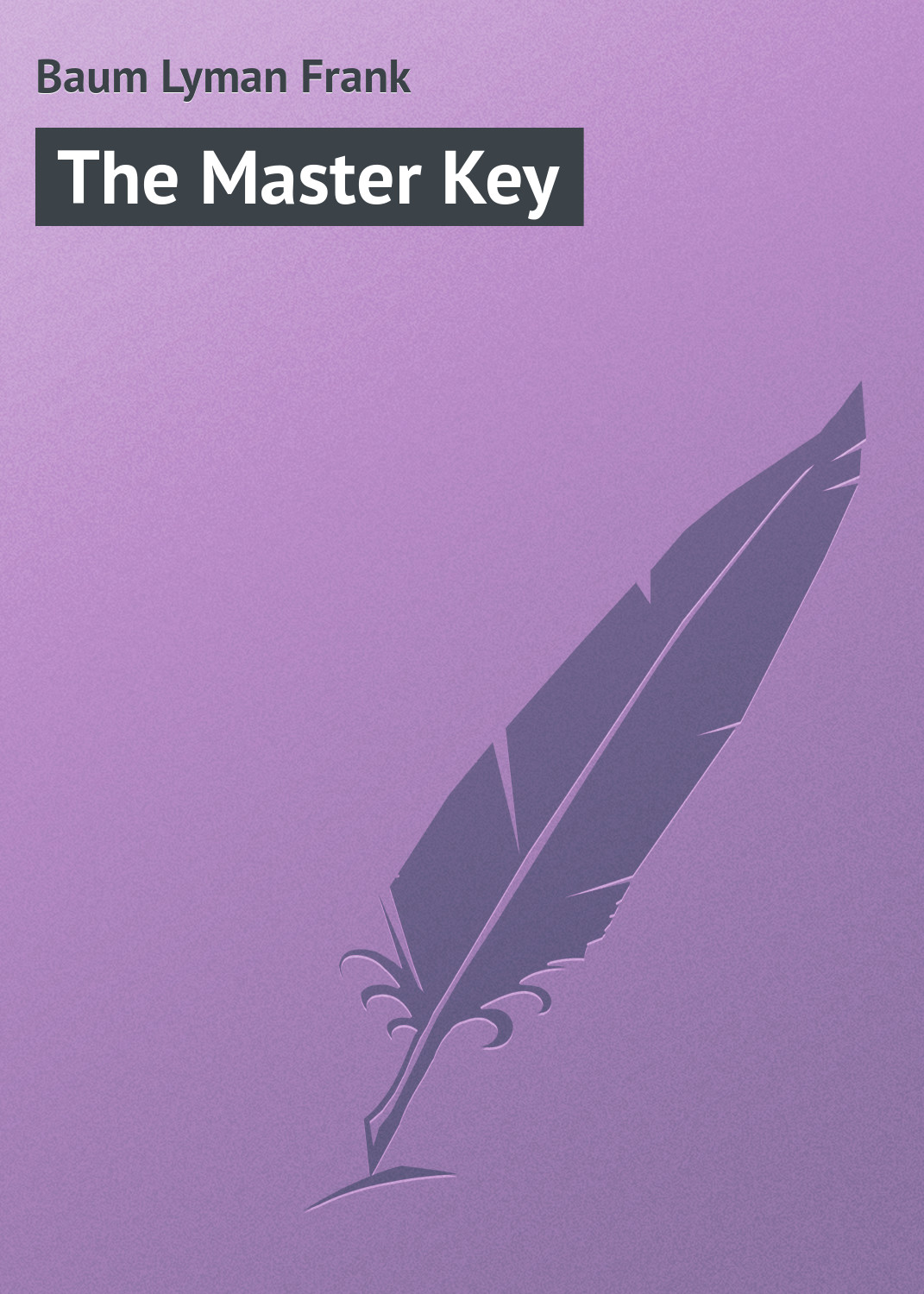 Книга The Master Key из серии , созданная Lyman Baum, может относится к жанру Зарубежная классика, Иностранные языки. Стоимость электронной книги The Master Key с идентификатором 23157011 составляет 5.99 руб.