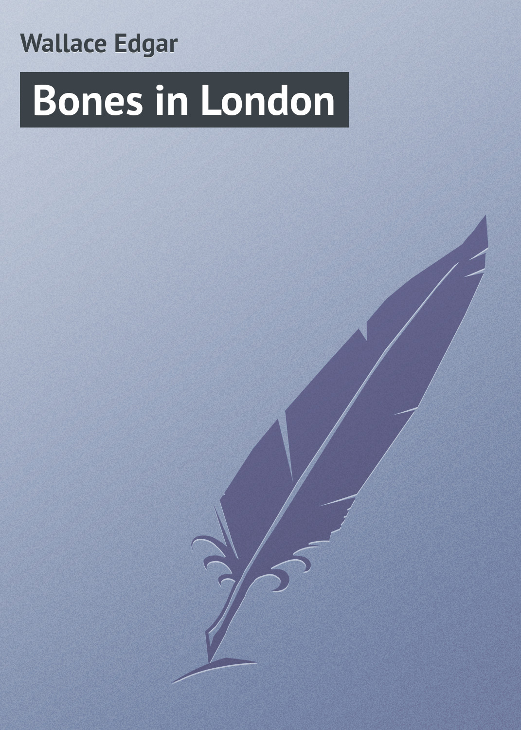 Книга Bones in London из серии , созданная Edgar Wallace, может относится к жанру Зарубежная классика, Иностранные языки. Стоимость электронной книги Bones in London с идентификатором 23157515 составляет 5.99 руб.