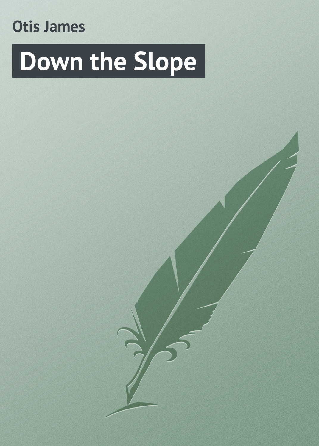 Книга Down the Slope из серии , созданная James Otis, может относится к жанру Зарубежная классика, Зарубежные детские книги. Стоимость электронной книги Down the Slope с идентификатором 23157619 составляет 5.99 руб.