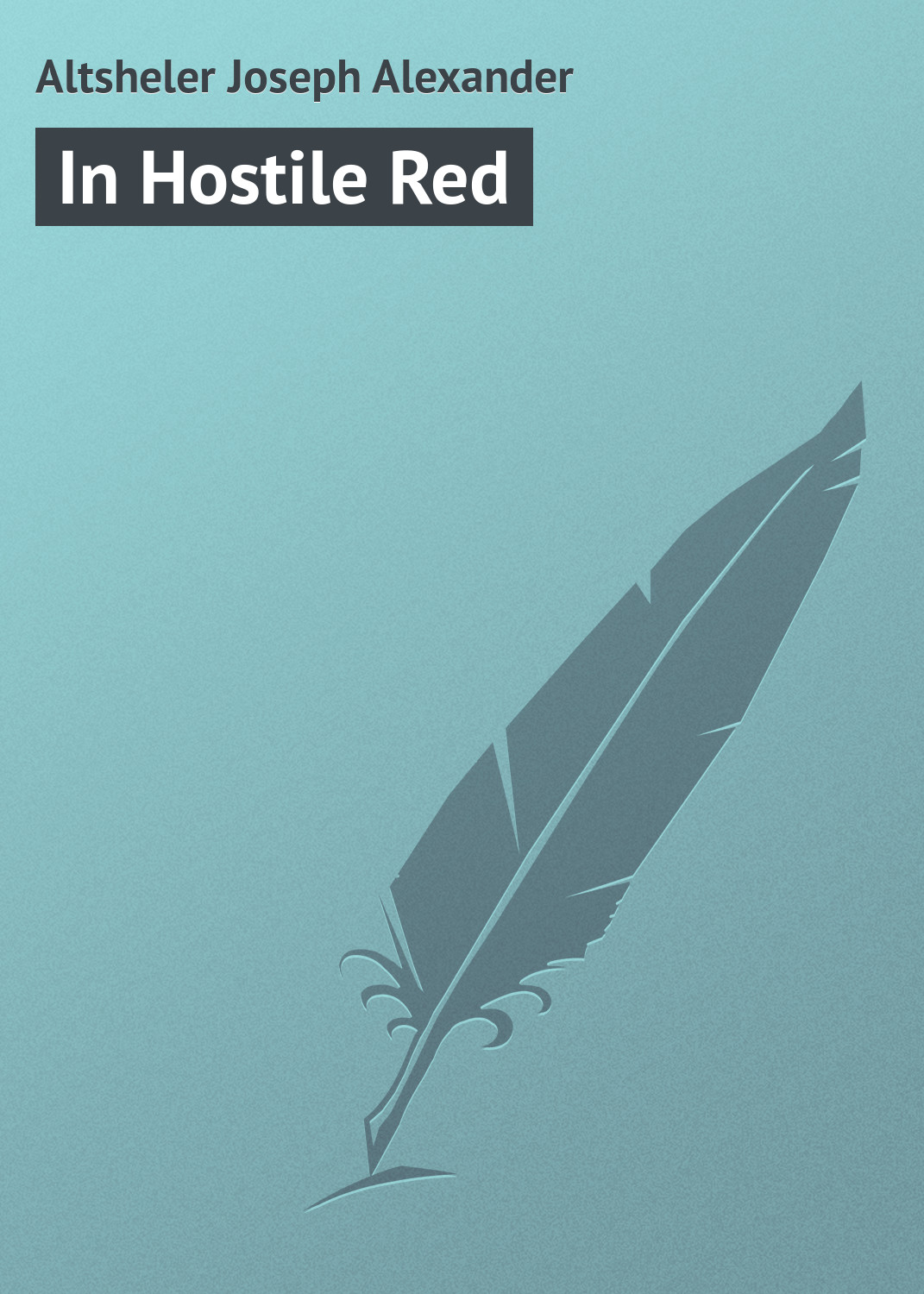 Книга In Hostile Red из серии , созданная Joseph Altsheler, может относится к жанру Зарубежная классика. Стоимость электронной книги In Hostile Red с идентификатором 23157811 составляет 5.99 руб.