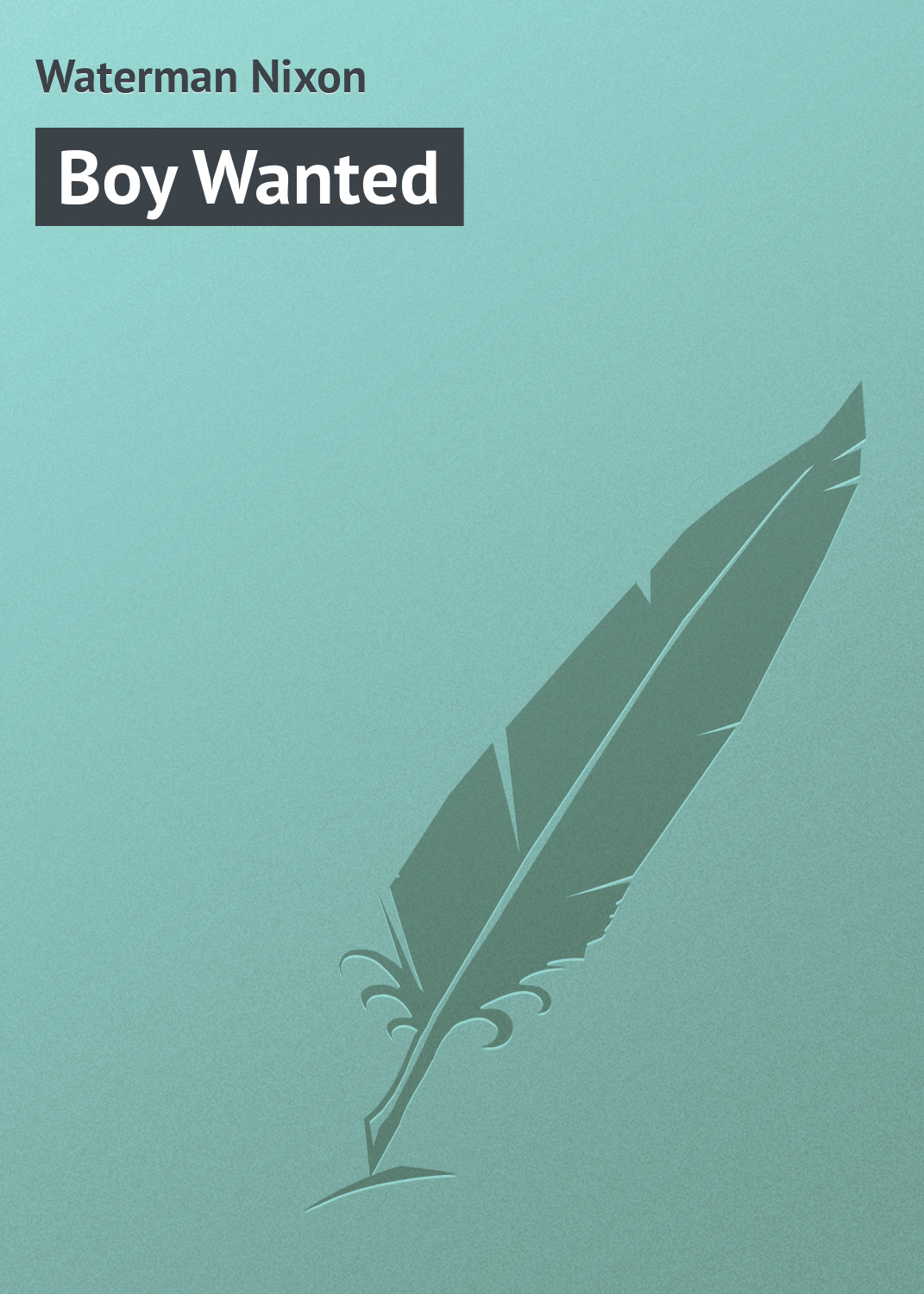 Книга Boy Wanted из серии , созданная Nixon Waterman, может относится к жанру Иностранные языки, Зарубежная классика. Стоимость электронной книги Boy Wanted с идентификатором 23159515 составляет 5.99 руб.