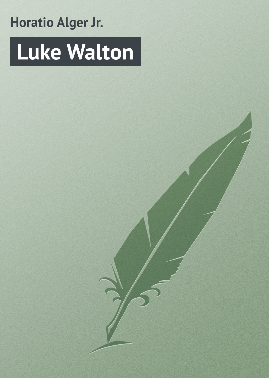Книга Luke Walton из серии , созданная Horatio Alger, может относится к жанру Иностранные языки, Зарубежная классика. Стоимость электронной книги Luke Walton с идентификатором 23160515 составляет 5.99 руб.
