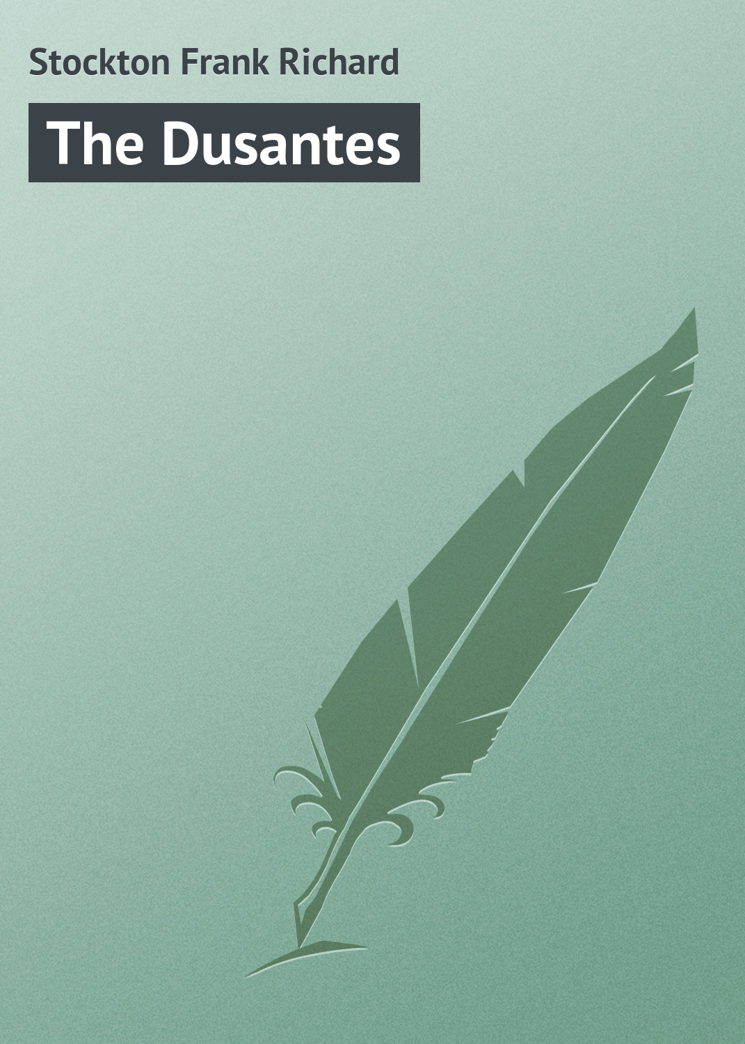Книга The Dusantes из серии , созданная Frank Stockton, может относится к жанру Зарубежная классика, Иностранные языки. Стоимость электронной книги The Dusantes с идентификатором 23163115 составляет 5.99 руб.