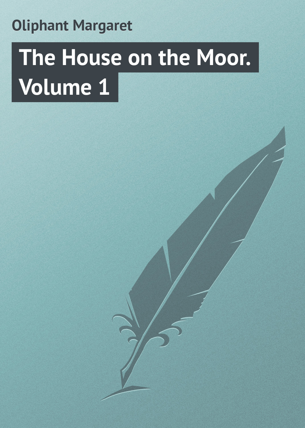 Книга The House on the Moor. Volume 1 из серии , созданная Margaret Oliphant, может относится к жанру Иностранные языки, Зарубежная классика. Стоимость электронной книги The House on the Moor. Volume 1 с идентификатором 23163211 составляет 5.99 руб.
