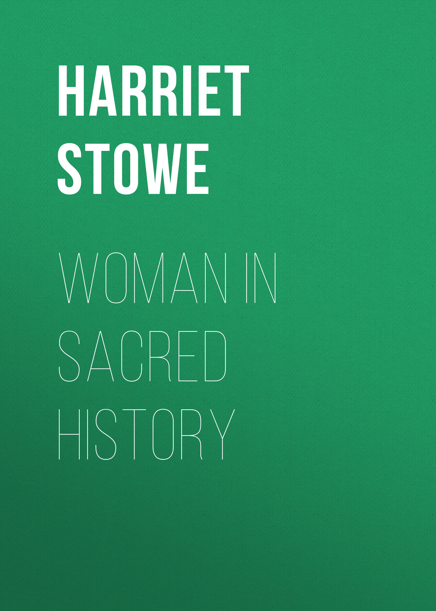 Книга Woman in Sacred History из серии , созданная Harriet Stowe, может относится к жанру Иностранные языки, Зарубежная классика. Стоимость электронной книги Woman in Sacred History с идентификатором 23163619 составляет 5.99 руб.