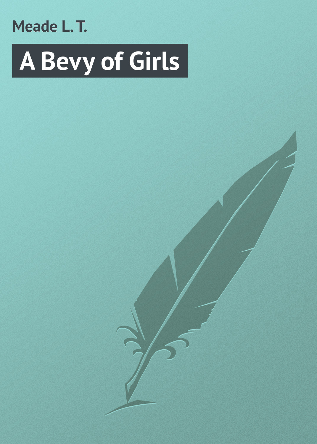 Книга A Bevy of Girls из серии , созданная L. Meade, может относится к жанру Зарубежная классика, Зарубежные детские книги. Стоимость электронной книги A Bevy of Girls с идентификатором 23164115 составляет 5.99 руб.