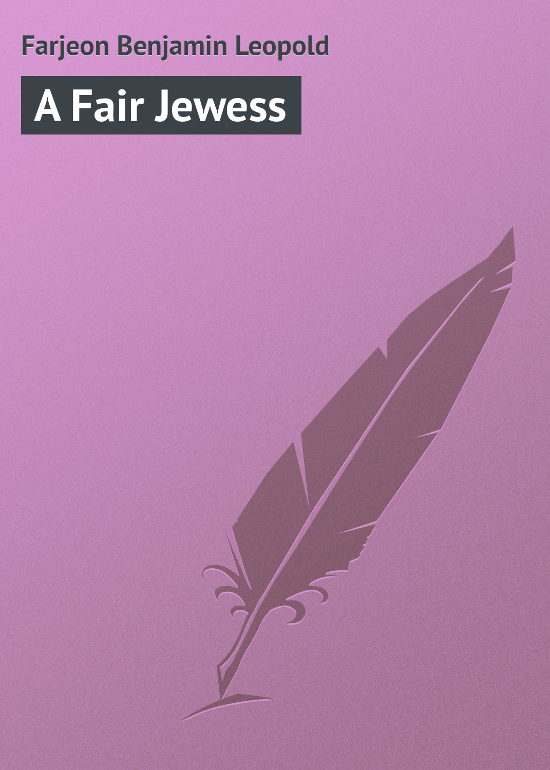Книга A Fair Jewess из серии , созданная Benjamin Farjeon, может относится к жанру Зарубежная классика, Иностранные языки. Стоимость электронной книги A Fair Jewess с идентификатором 23164211 составляет 5.99 руб.