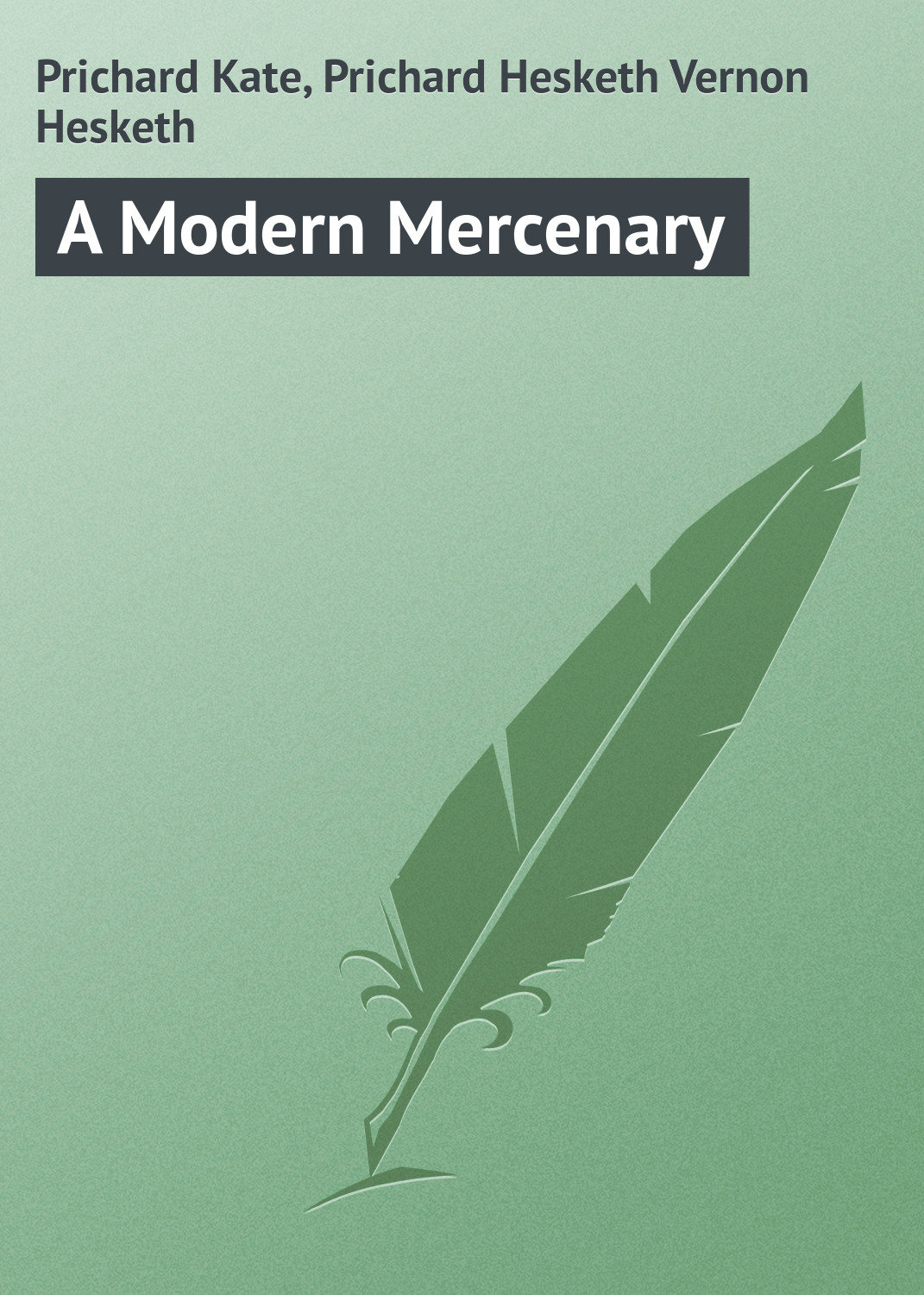 Книга A Modern Mercenary из серии , созданная Kate Prichard, Hesketh Prichard, может относится к жанру Иностранные языки, Приключения: прочее, Зарубежная классика. Стоимость электронной книги A Modern Mercenary с идентификатором 23164315 составляет 5.99 руб.
