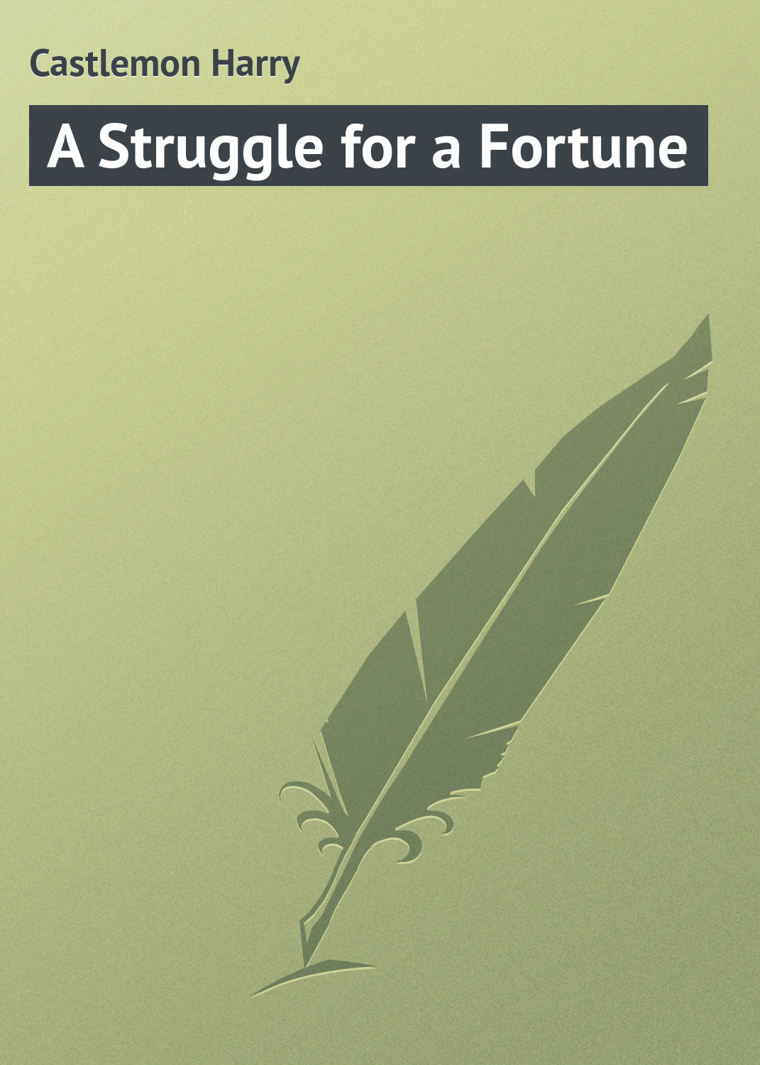 Книга A Struggle for a Fortune из серии , созданная Harry Castlemon, может относится к жанру Зарубежная классика. Стоимость электронной книги A Struggle for a Fortune с идентификатором 23164419 составляет 5.99 руб.
