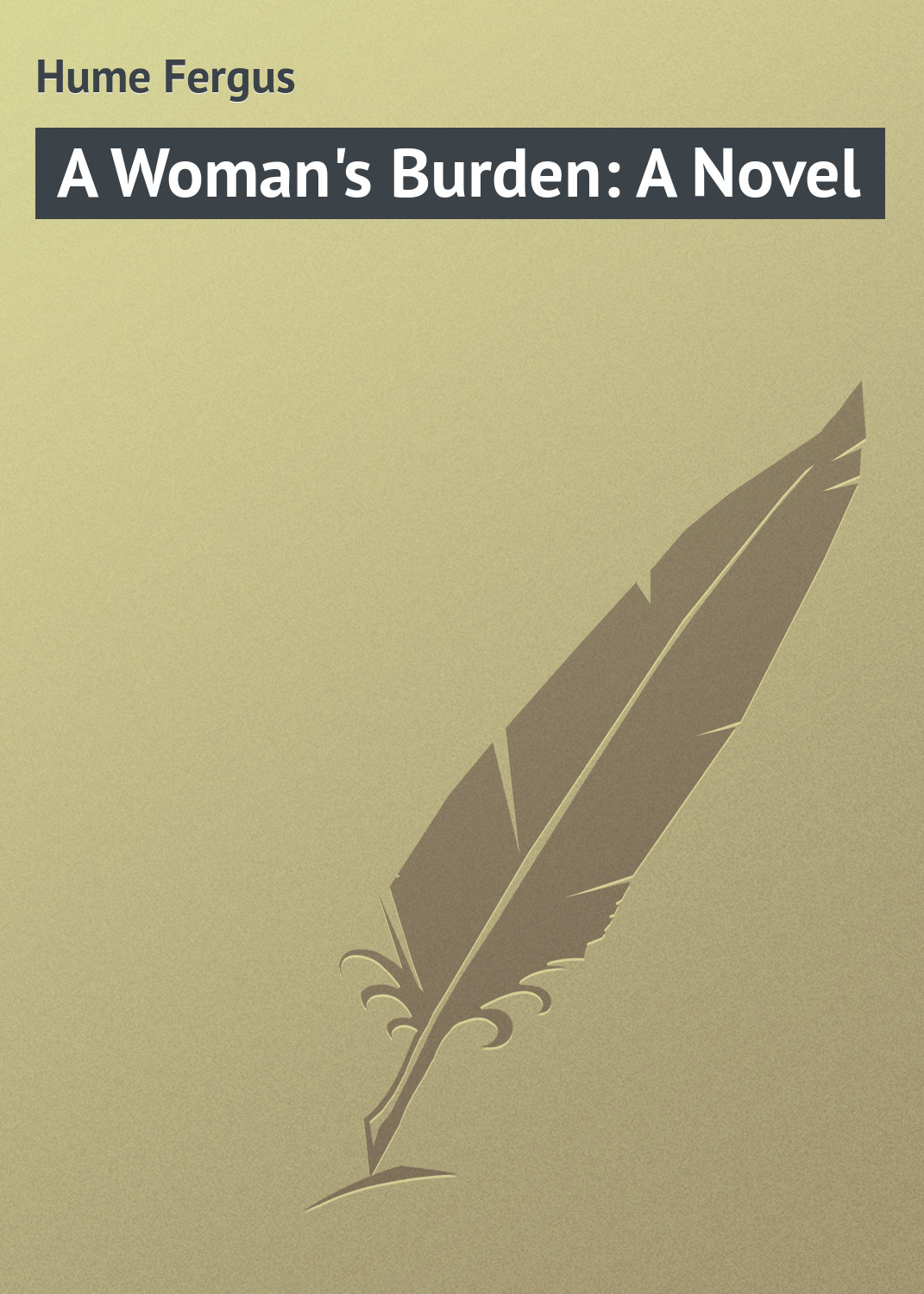 Книга A Woman's Burden: A Novel из серии , созданная Fergus Hume, может относится к жанру Зарубежная классика. Стоимость электронной книги A Woman's Burden: A Novel с идентификатором 23164515 составляет 5.99 руб.