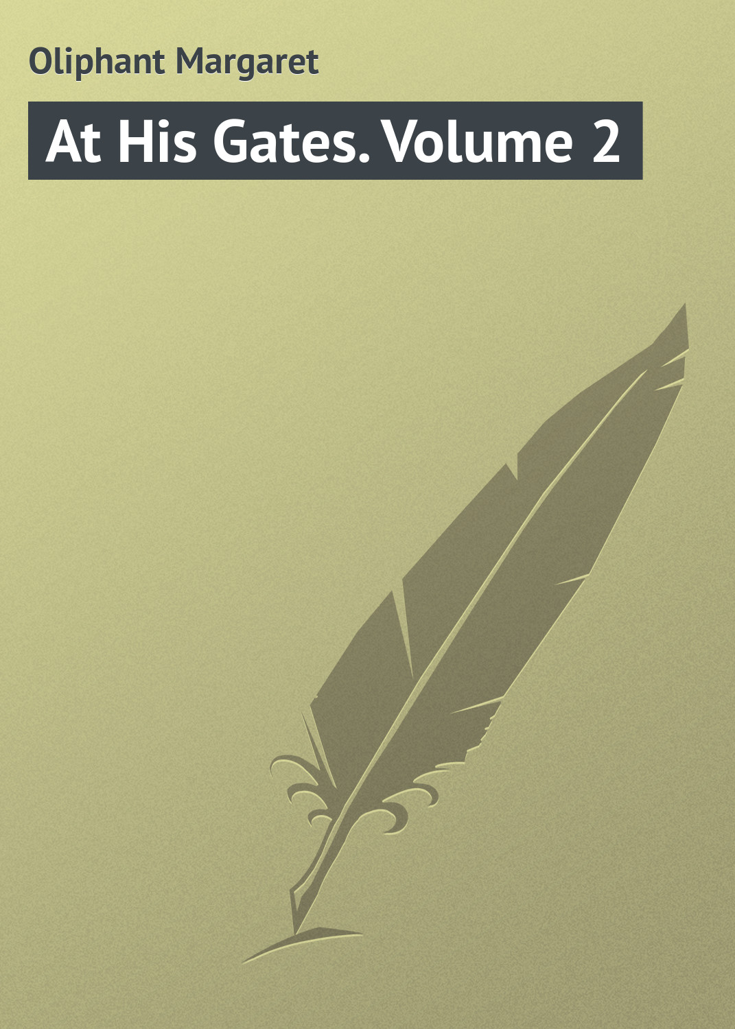 Книга At His Gates. Volume 2 из серии , созданная Margaret Oliphant, может относится к жанру Зарубежная классика. Стоимость электронной книги At His Gates. Volume 2 с идентификатором 23164715 составляет 5.99 руб.