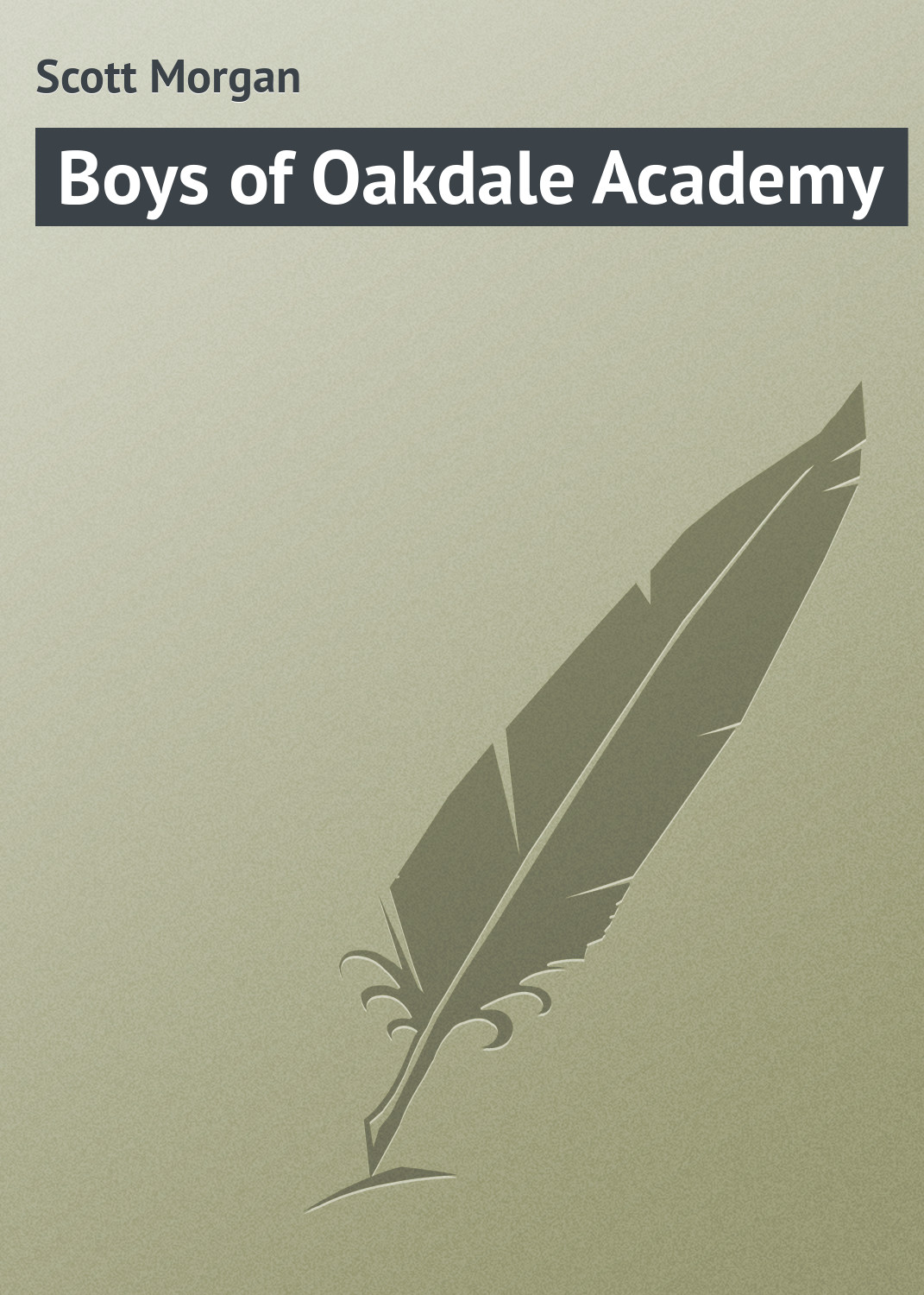 Книга Boys of Oakdale Academy из серии , созданная Morgan Scott, может относится к жанру Зарубежная классика, Зарубежные детские книги. Стоимость электронной книги Boys of Oakdale Academy с идентификатором 23165011 составляет 5.99 руб.