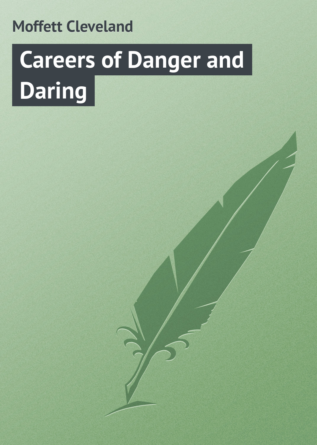Книга Careers of Danger and Daring из серии , созданная Cleveland Moffett, может относится к жанру Зарубежная классика. Стоимость электронной книги Careers of Danger and Daring с идентификатором 23165115 составляет 5.99 руб.