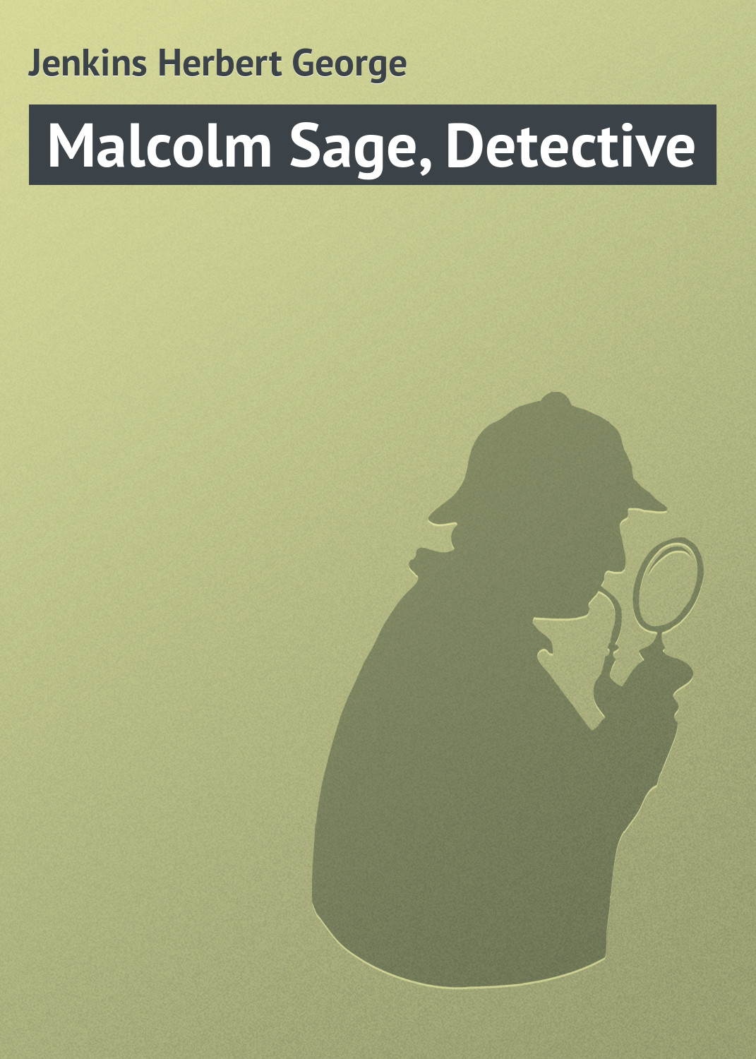 Книга Malcolm Sage, Detective из серии , созданная Herbert Jenkins, может относится к жанру Зарубежная классика, Классические детективы, Зарубежные детективы, Иностранные языки. Стоимость электронной книги Malcolm Sage, Detective с идентификатором 23166915 составляет 5.99 руб.