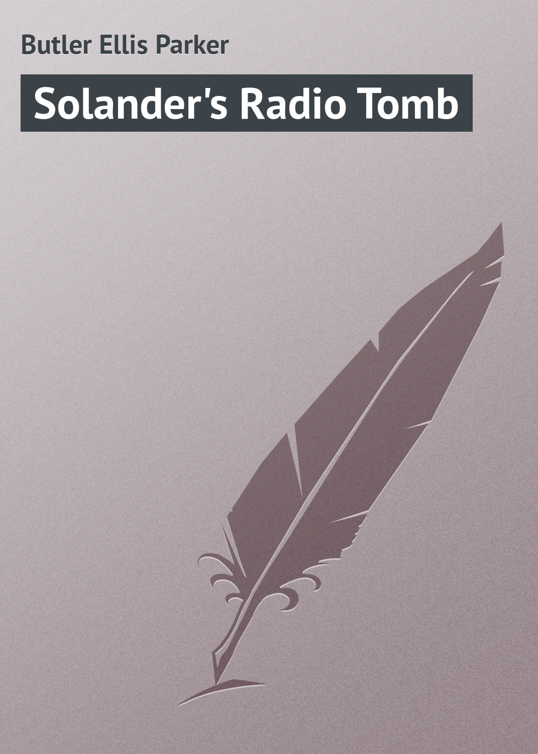 Книга Solander's Radio Tomb из серии , созданная Ellis Butler, может относится к жанру Иностранные языки, Зарубежная классика. Стоимость электронной книги Solander's Radio Tomb с идентификатором 23167915 составляет 5.99 руб.