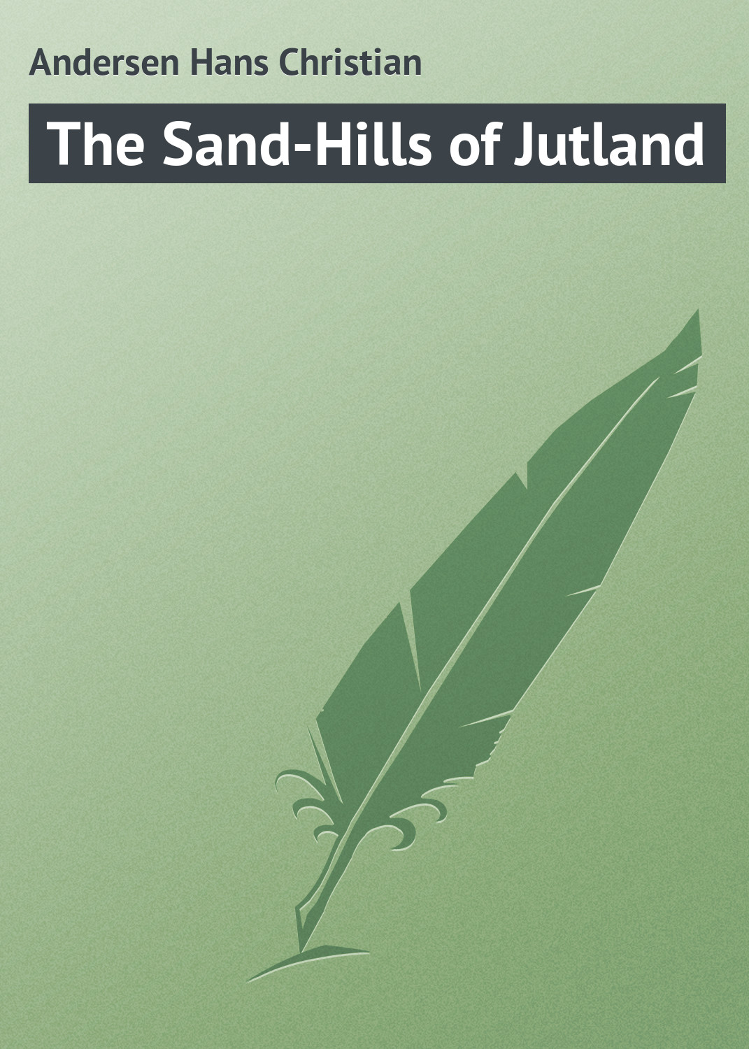 Книга The Sand-Hills of Jutland из серии , созданная Andersen Hans, может относится к жанру Иностранные языки, Зарубежная классика. Стоимость электронной книги The Sand-Hills of Jutland с идентификатором 23170011 составляет 5.99 руб.