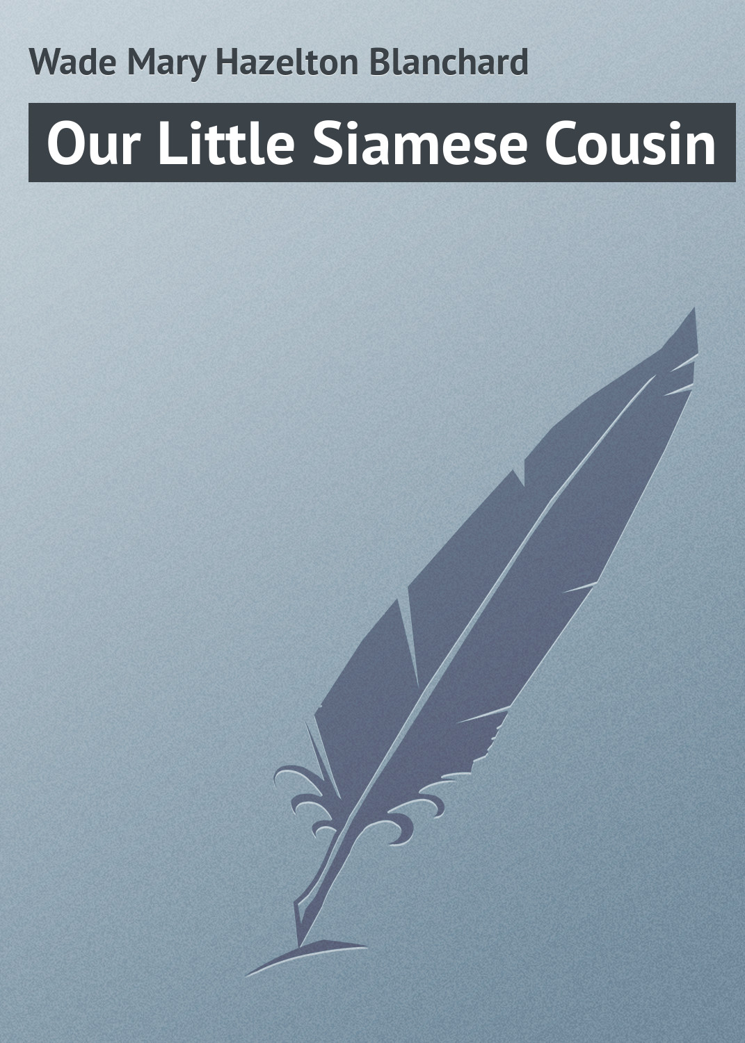 Книга Our Little Siamese Cousin из серии , созданная Mary Wade, может относится к жанру Зарубежная классика, Иностранные языки. Стоимость электронной книги Our Little Siamese Cousin с идентификатором 23171715 составляет 5.99 руб.