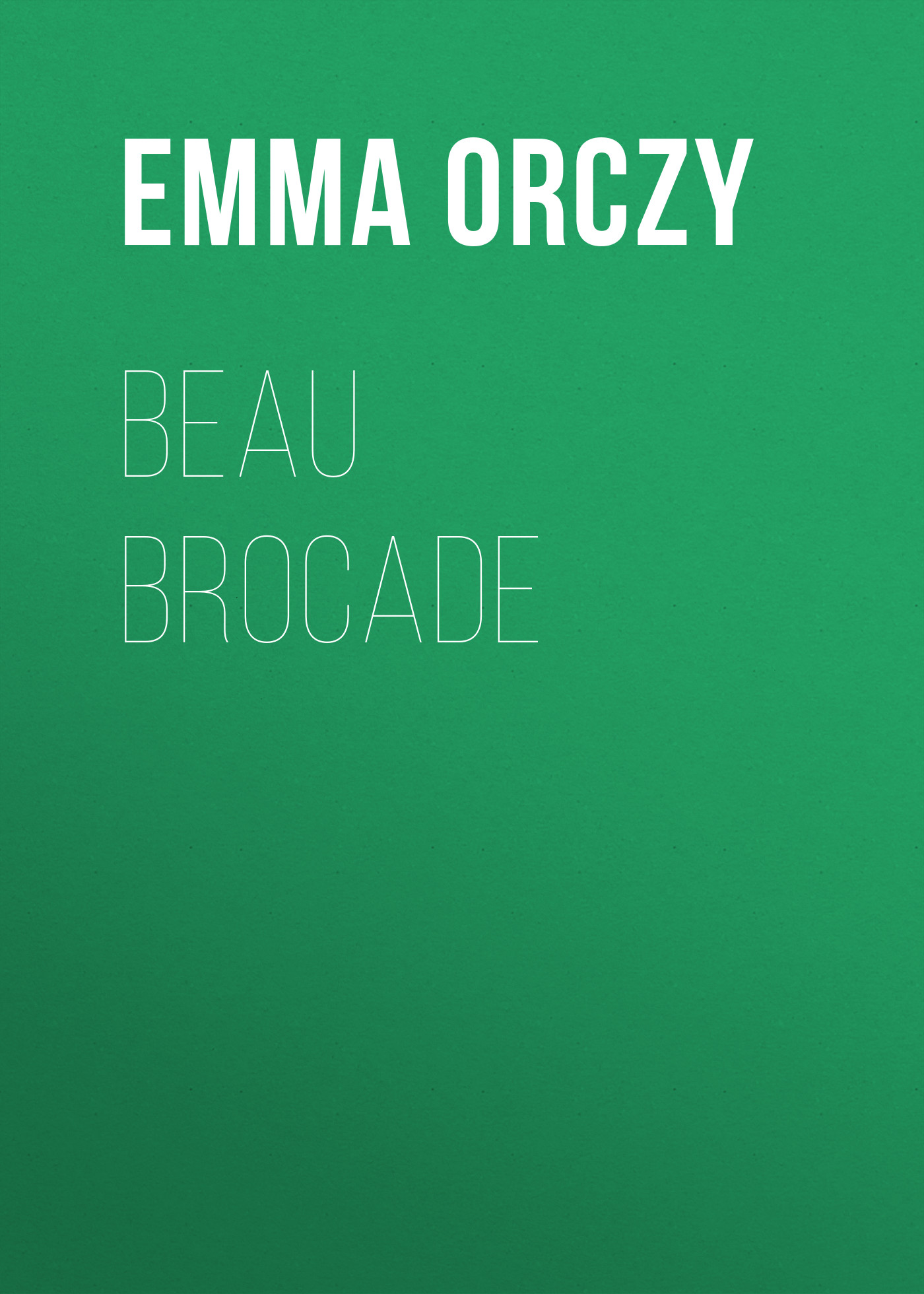 Книга Beau Brocade: A Romance из серии , созданная Emma Orczy, может относится к жанру Иностранные языки, Зарубежная классика. Стоимость электронной книги Beau Brocade: A Romance с идентификатором 23171819 составляет 5.99 руб.