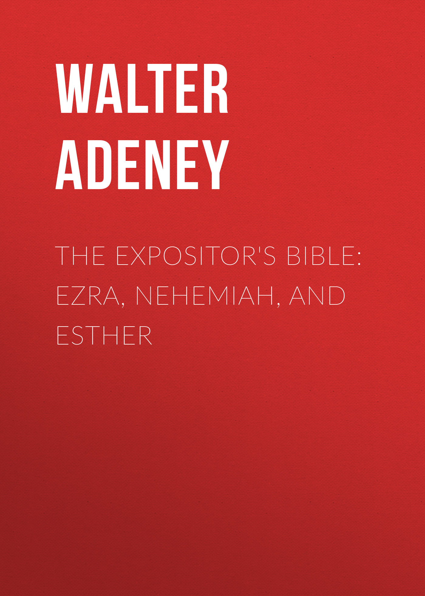 The Expositor's Bible: Ezra, Nehemiah, and Esther