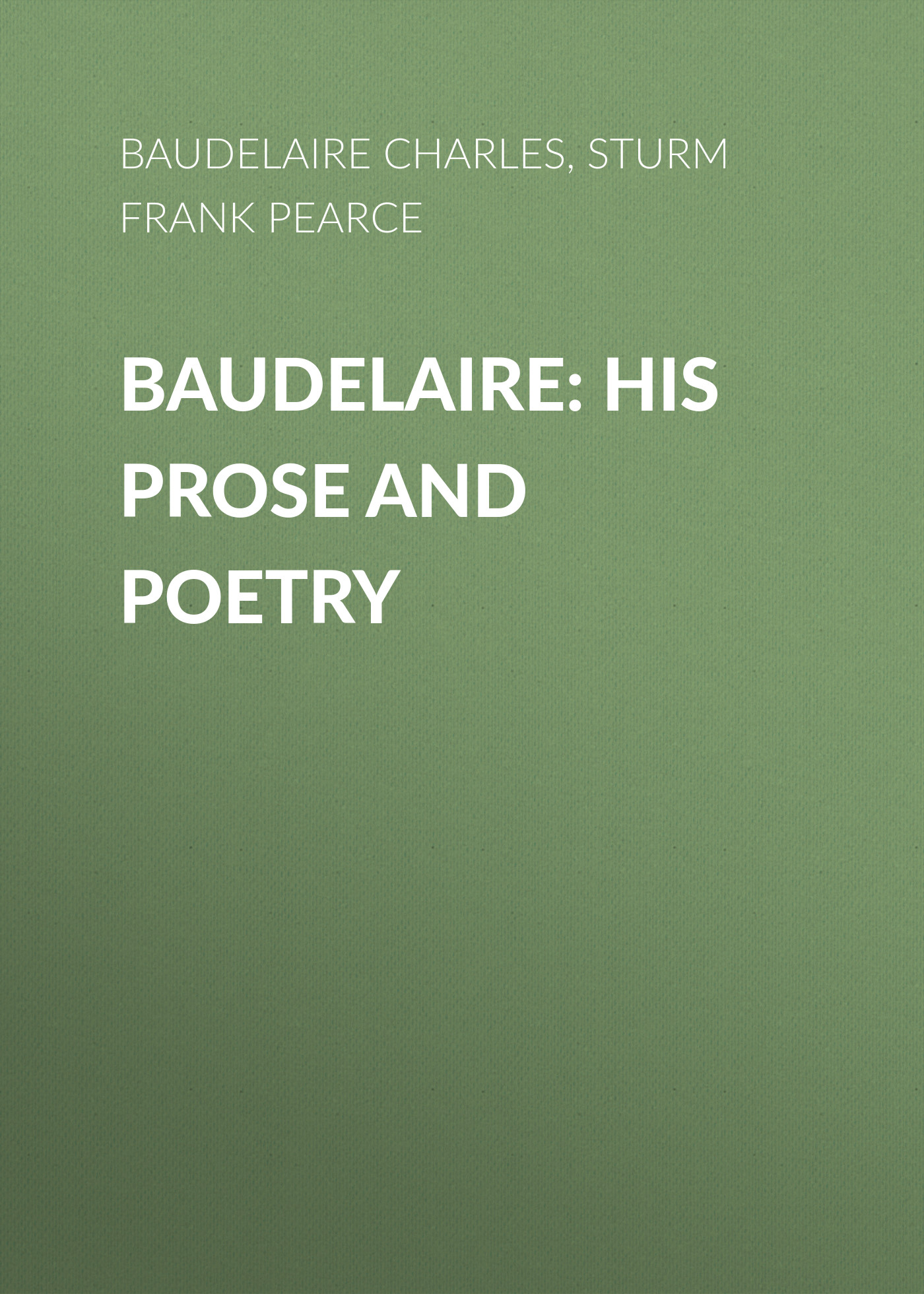 Книга Baudelaire: His Prose and Poetry из серии , созданная Charles Baudelaire, Frank Sturms, может относится к жанру Зарубежная старинная литература, Зарубежная классика. Стоимость электронной книги Baudelaire: His Prose and Poetry с идентификатором 24168212 составляет 0 руб.
