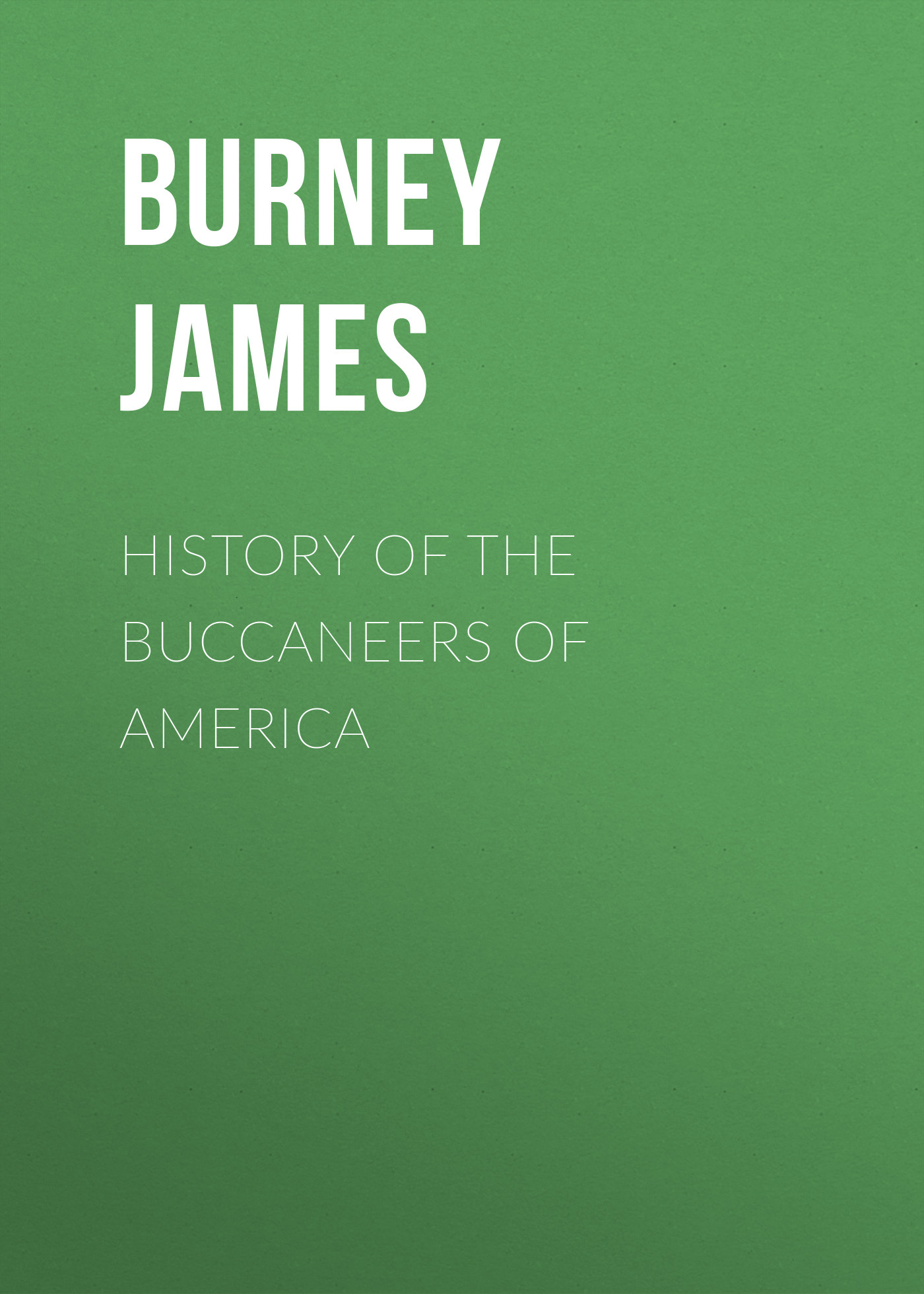 Книга History of the Buccaneers of America из серии , созданная James Burney, может относится к жанру Зарубежная старинная литература, Зарубежная классика. Стоимость электронной книги History of the Buccaneers of America с идентификатором 24170412 составляет 0.90 руб.
