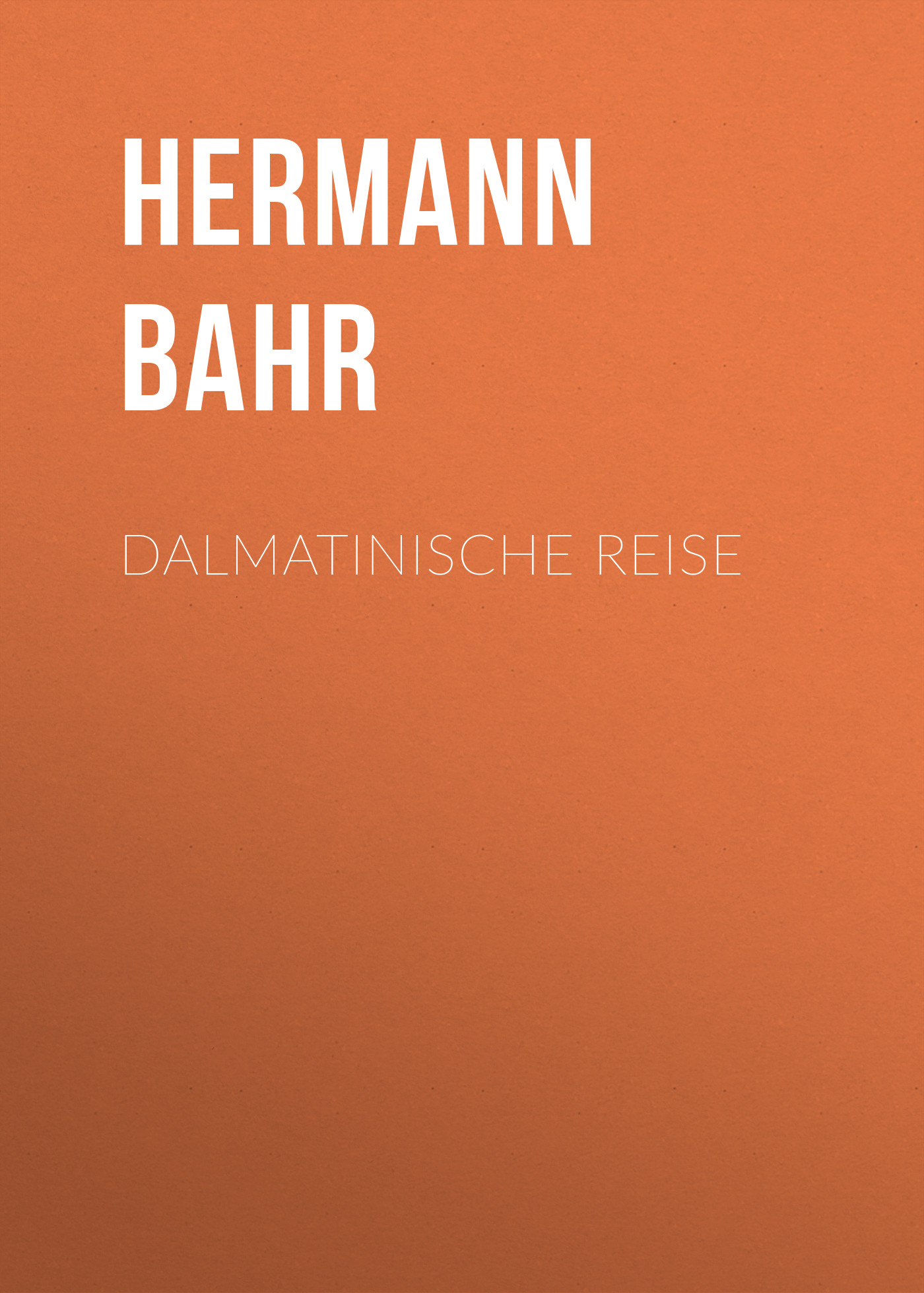 Книга Dalmatinische Reise из серии , созданная Hermann Bahr, может относится к жанру Зарубежная старинная литература, Зарубежная классика. Стоимость электронной книги Dalmatinische Reise с идентификатором 24176812 составляет 0 руб.