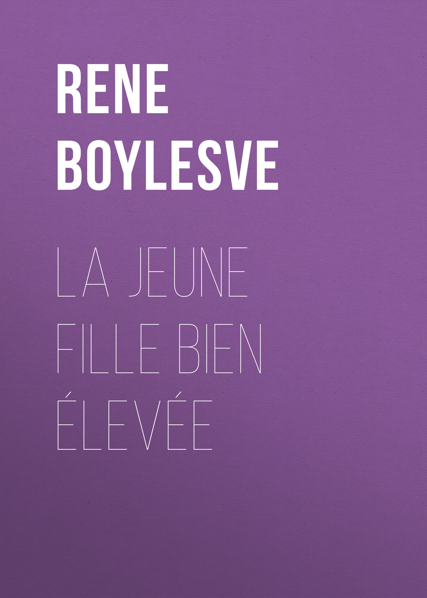 Книга La jeune fille bien élevée из серии , созданная René Boylesve, может относится к жанру Зарубежная старинная литература, Зарубежная классика. Стоимость электронной книги La jeune fille bien élevée с идентификатором 24179612 составляет 0 руб.