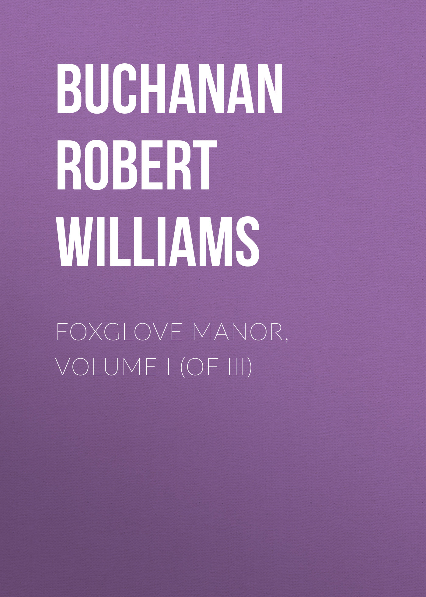 Книга Foxglove Manor, Volume I (of III) из серии , созданная Robert Buchanan, может относится к жанру Зарубежная старинная литература, Зарубежная классика. Стоимость электронной книги Foxglove Manor, Volume I (of III) с идентификатором 24180412 составляет 0 руб.