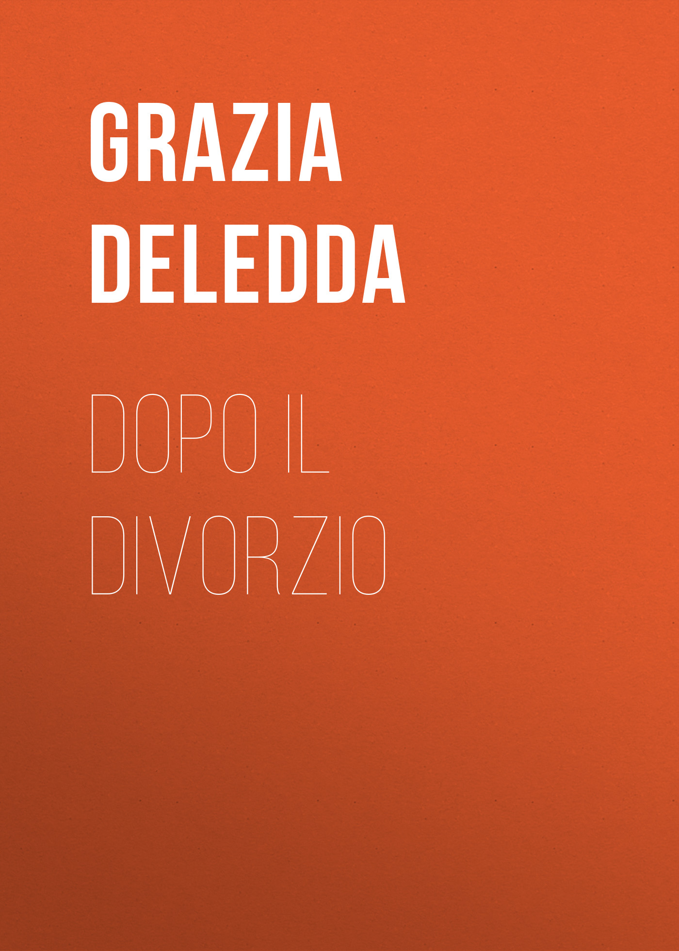 Книга Dopo il divorzio из серии , созданная Grazia Deledda, может относится к жанру Зарубежная старинная литература, Зарубежная классика. Стоимость электронной книги Dopo il divorzio с идентификатором 24548012 составляет 0 руб.