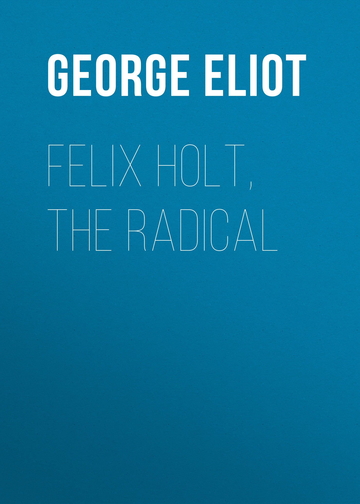 Книга Felix Holt, the Radical из серии , созданная George Eliot, может относится к жанру Зарубежная старинная литература, Зарубежная классика. Стоимость электронной книги Felix Holt, the Radical с идентификатором 24713417 составляет 0 руб.