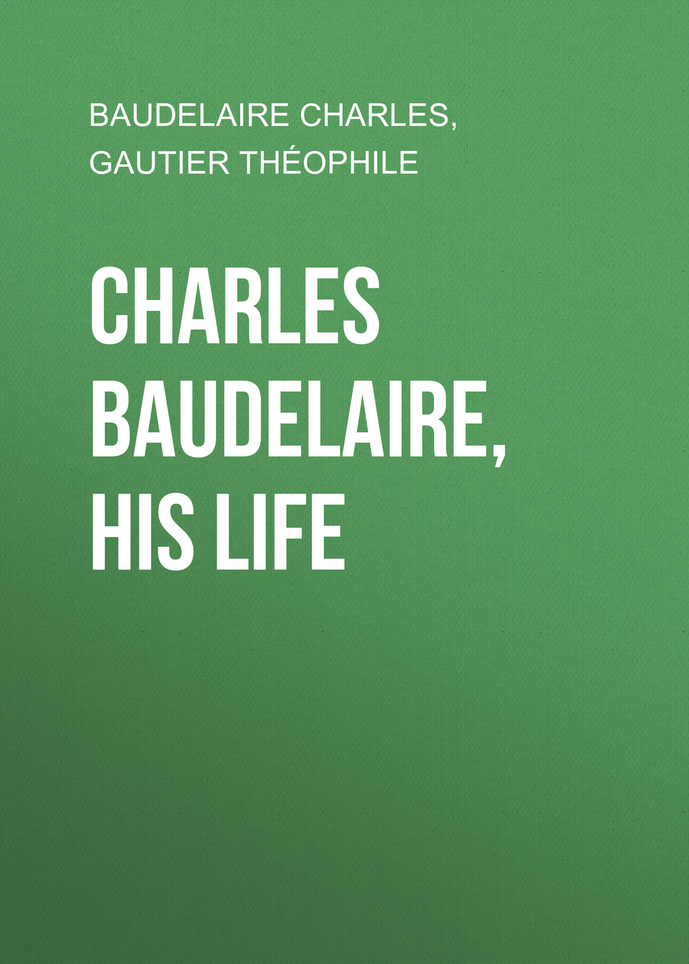 Книга Charles Baudelaire, His Life из серии , созданная Théophile Gautier, Charles Baudelaire, может относится к жанру Зарубежная старинная литература, Зарубежная классика. Стоимость электронной книги Charles Baudelaire, His Life с идентификатором 24859211 составляет 0 руб.