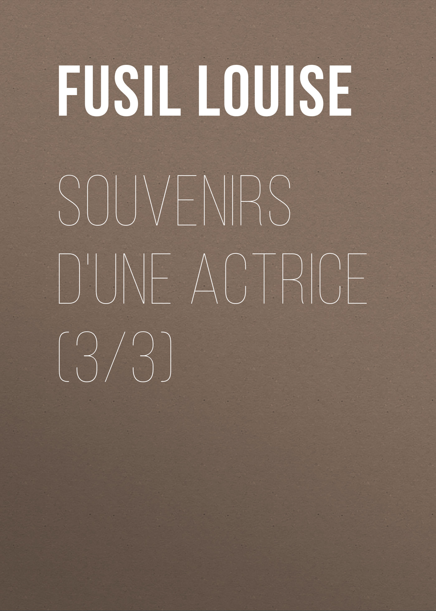 Книга Souvenirs d'une actrice (3/3) из серии , созданная Louise Fusil, может относится к жанру История, Зарубежная старинная литература, Зарубежная классика. Стоимость книги Souvenirs d'une actrice (3/3)  с идентификатором 24859819 составляет 0 руб.