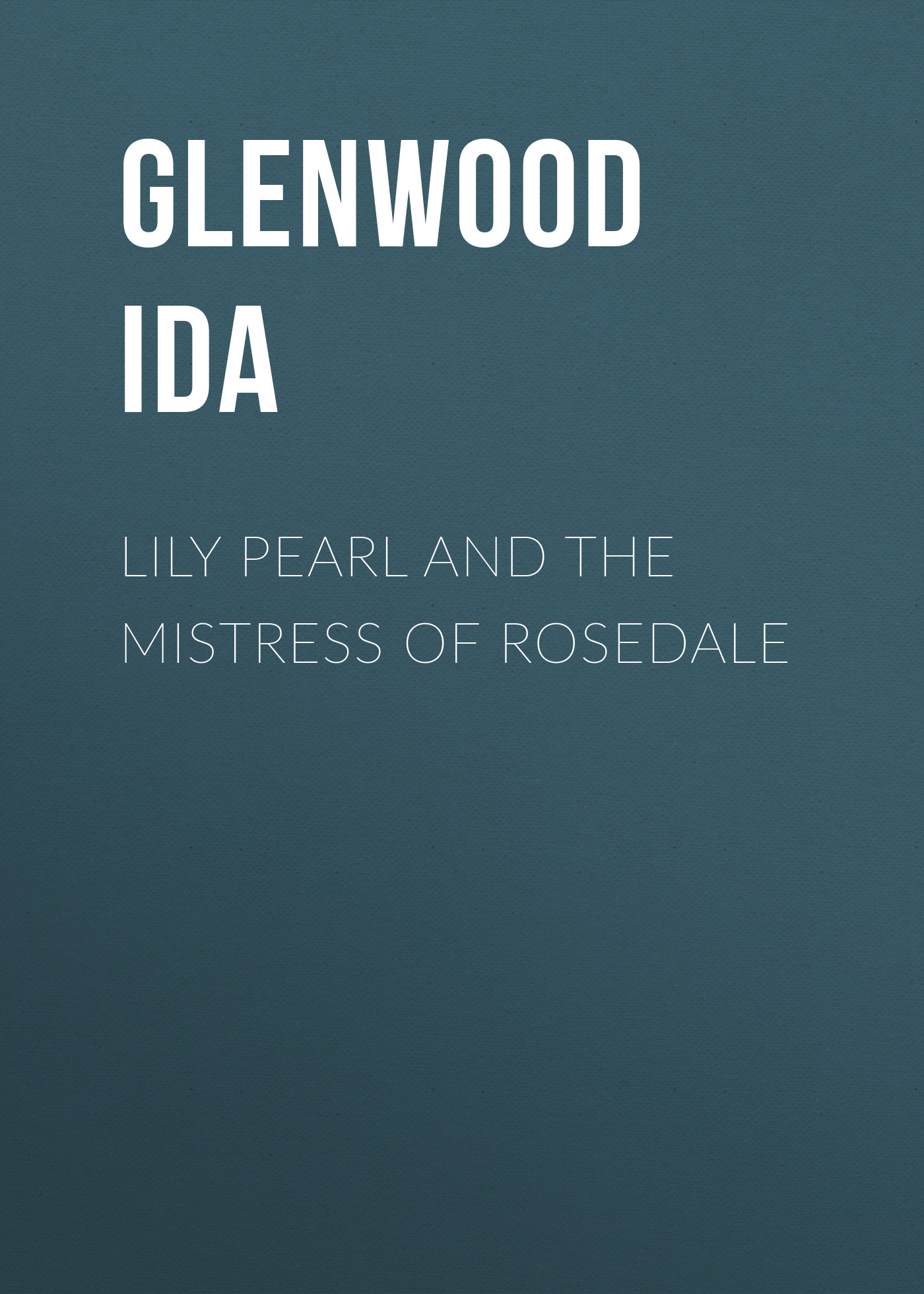Книга Lily Pearl and The Mistress of Rosedale из серии , созданная Ida Glenwood, может относится к жанру Зарубежная старинная литература, Зарубежная классика, Зарубежная фантастика. Стоимость электронной книги Lily Pearl and The Mistress of Rosedale с идентификатором 24937213 составляет 0 руб.
